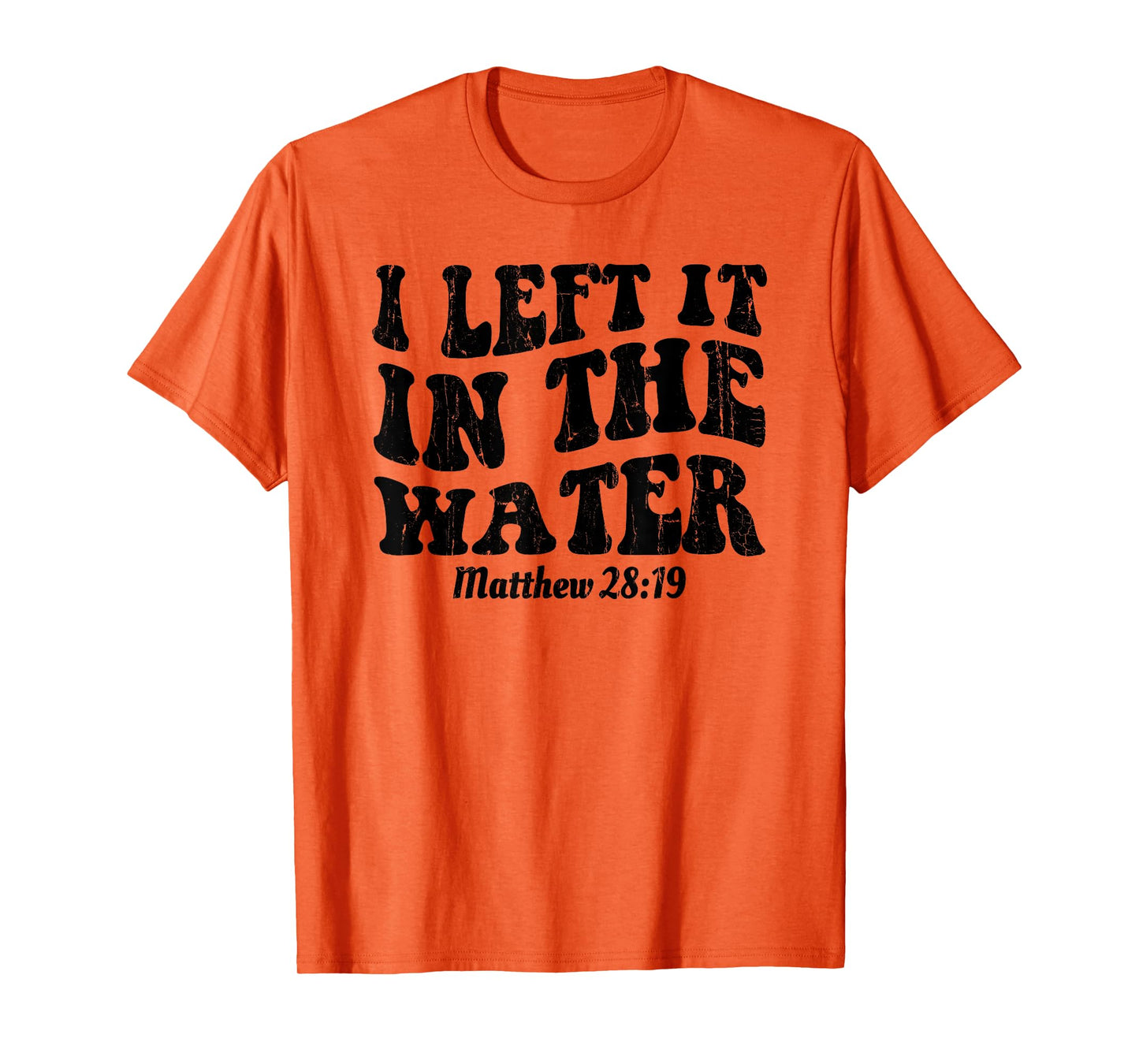 I Left It In The Water, Matthew 28 19, Religious, Christian T-Shirt