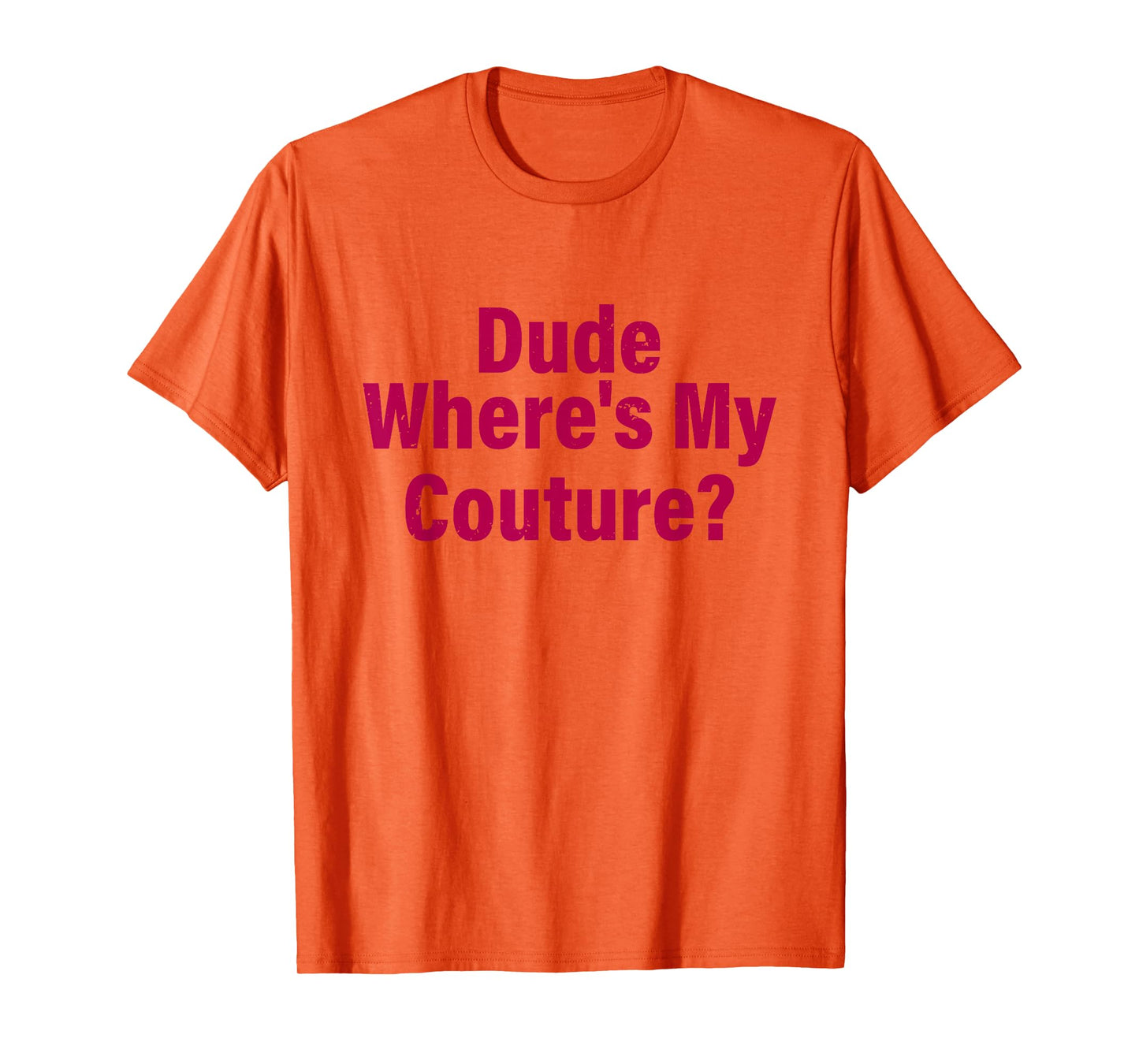 Dude Where's My Couture Sarcastic Funny Saying Women's Pink T-Shirt