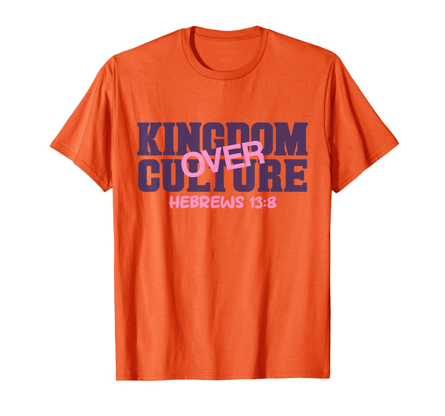 Kingdom Over, Culture Hebrews 13 Bible Verse Scripture T-Shirt