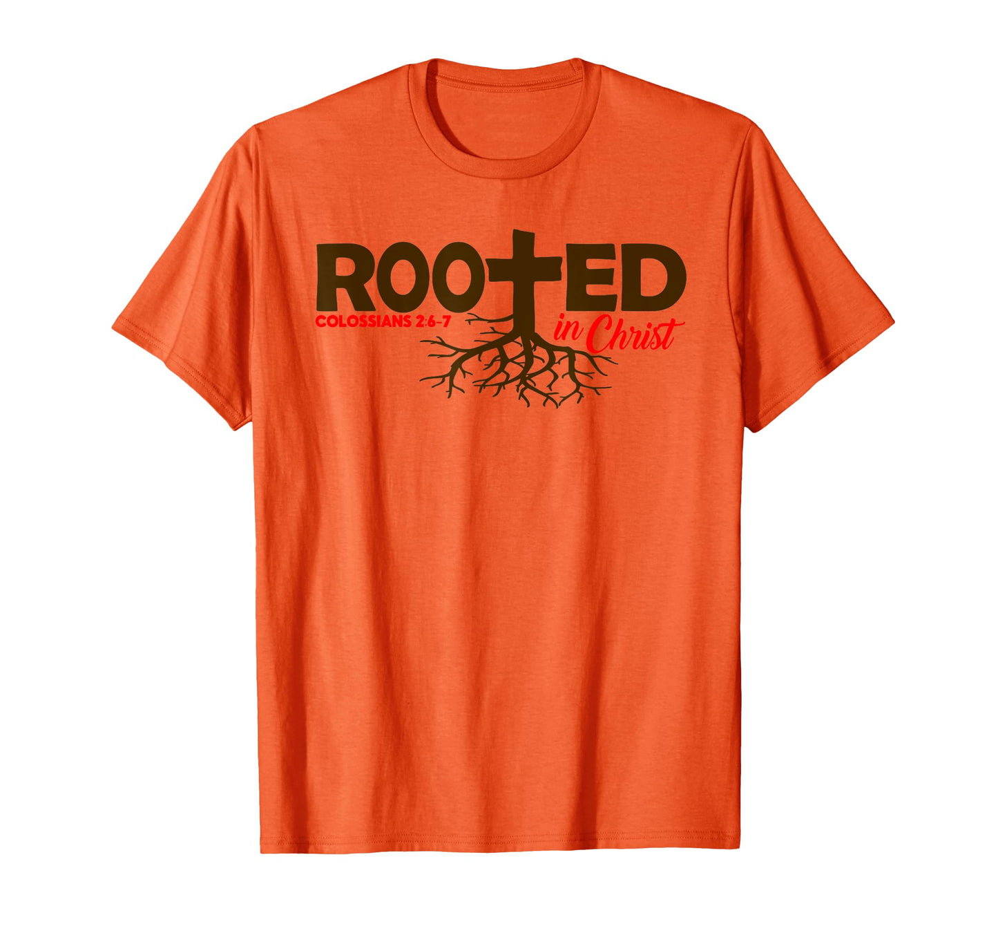 Colossians 2:6-7 - Rooted In Christ T-Shirt