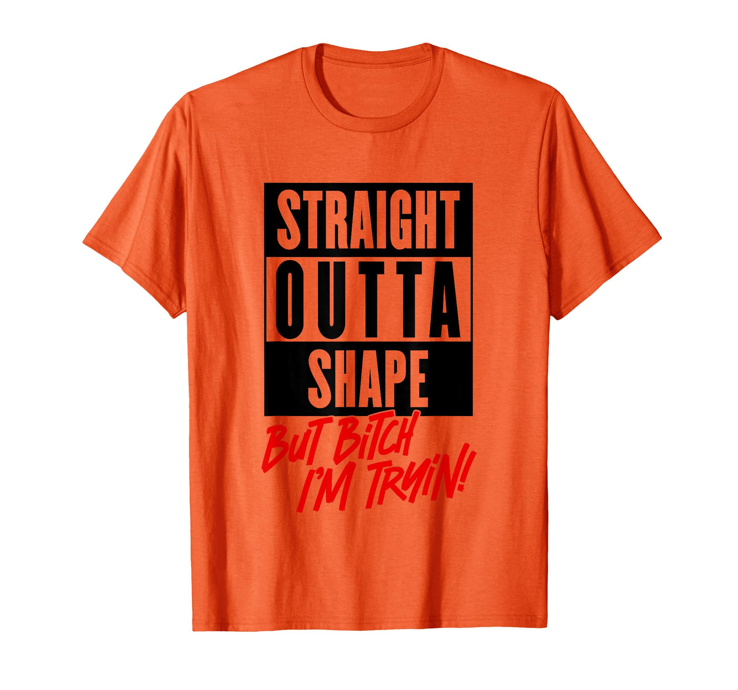 Straight Outta Shape But Bitch Im Trying Funny Woman Workout T-Shirt