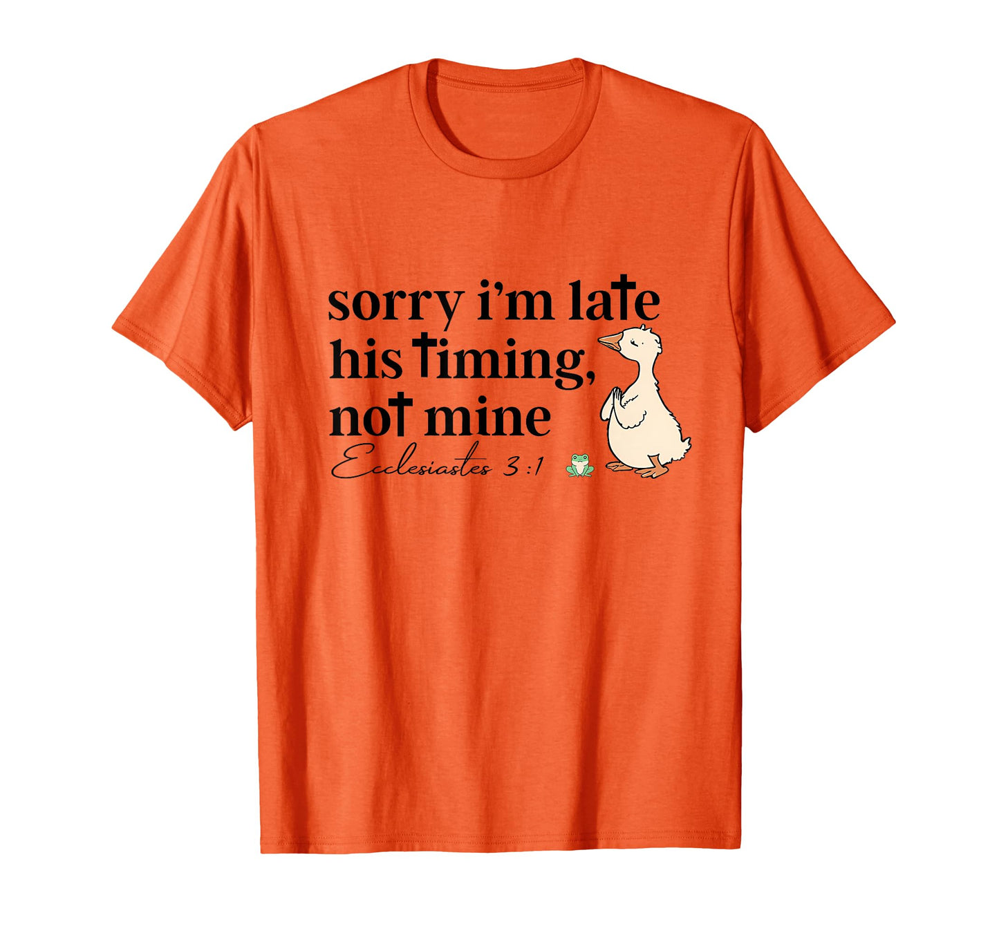 Sorry I'm Late His Timing Not Mine Funny Christian Goose T-Shirt