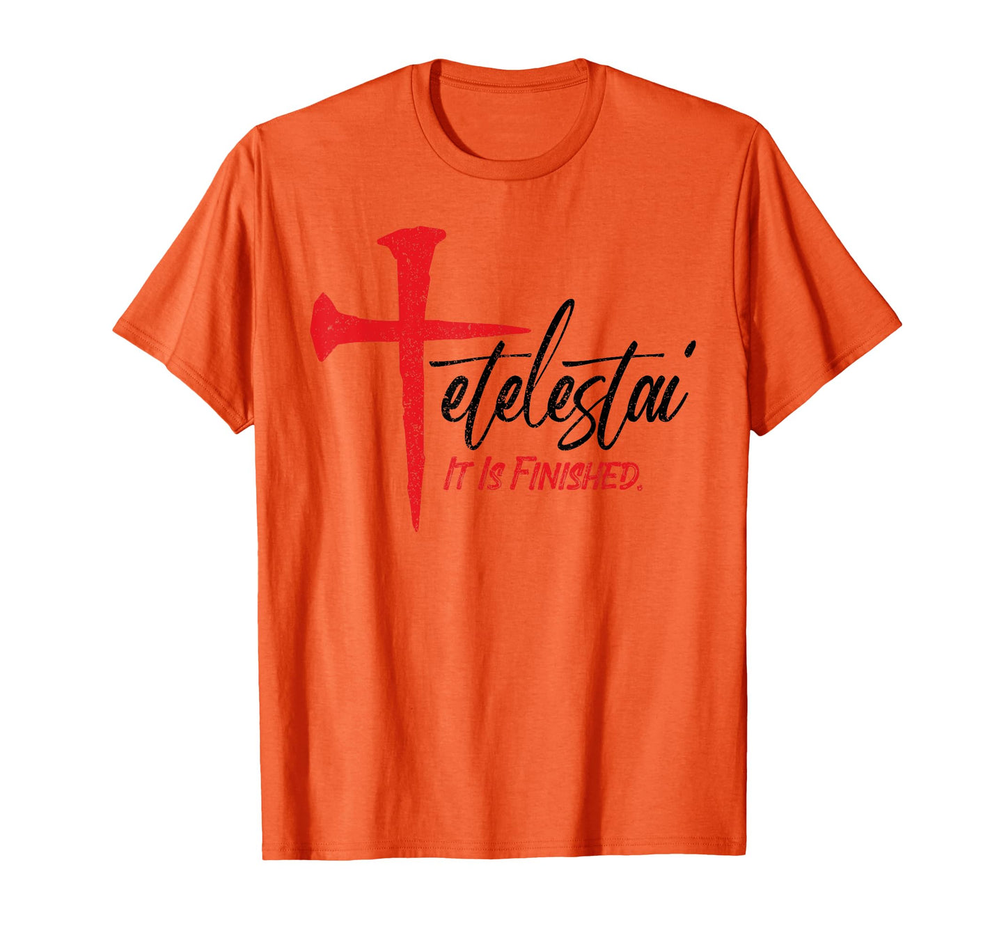 Tetelestai It Is Finished Jesus Last Words on the Cross T-Shirt