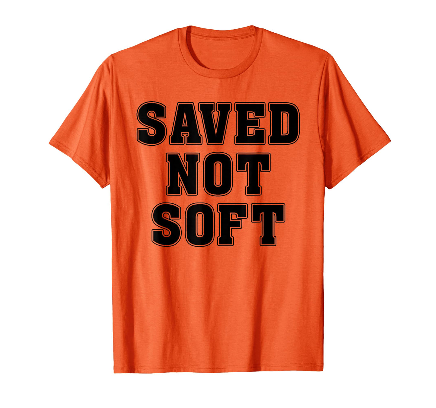 Saved Not Soft Big Font Black And White Text T-Shirt