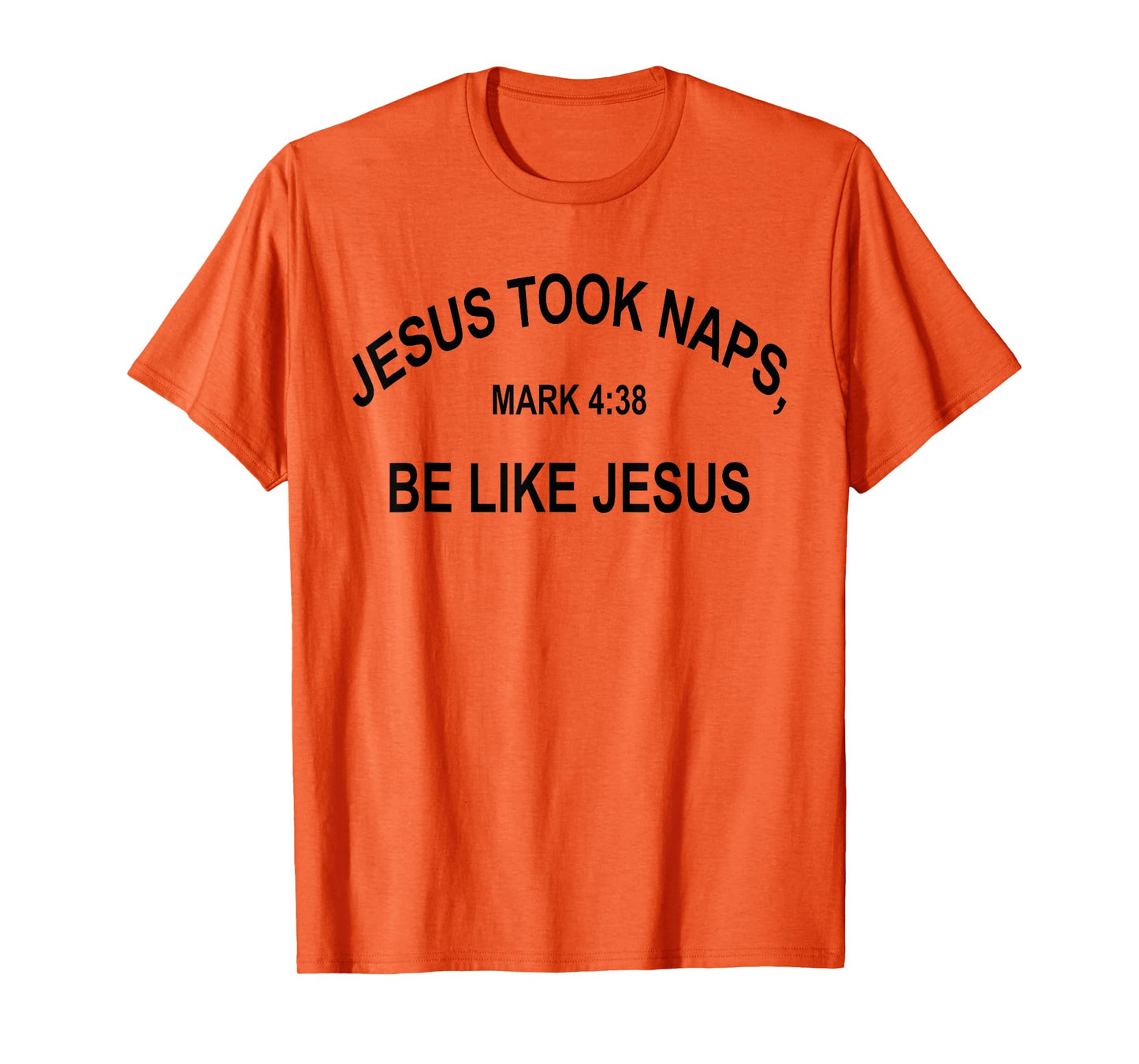 Jesus Took Naps Mark 4:38 Be Like Jesus Funny Bible Quote T-Shirt