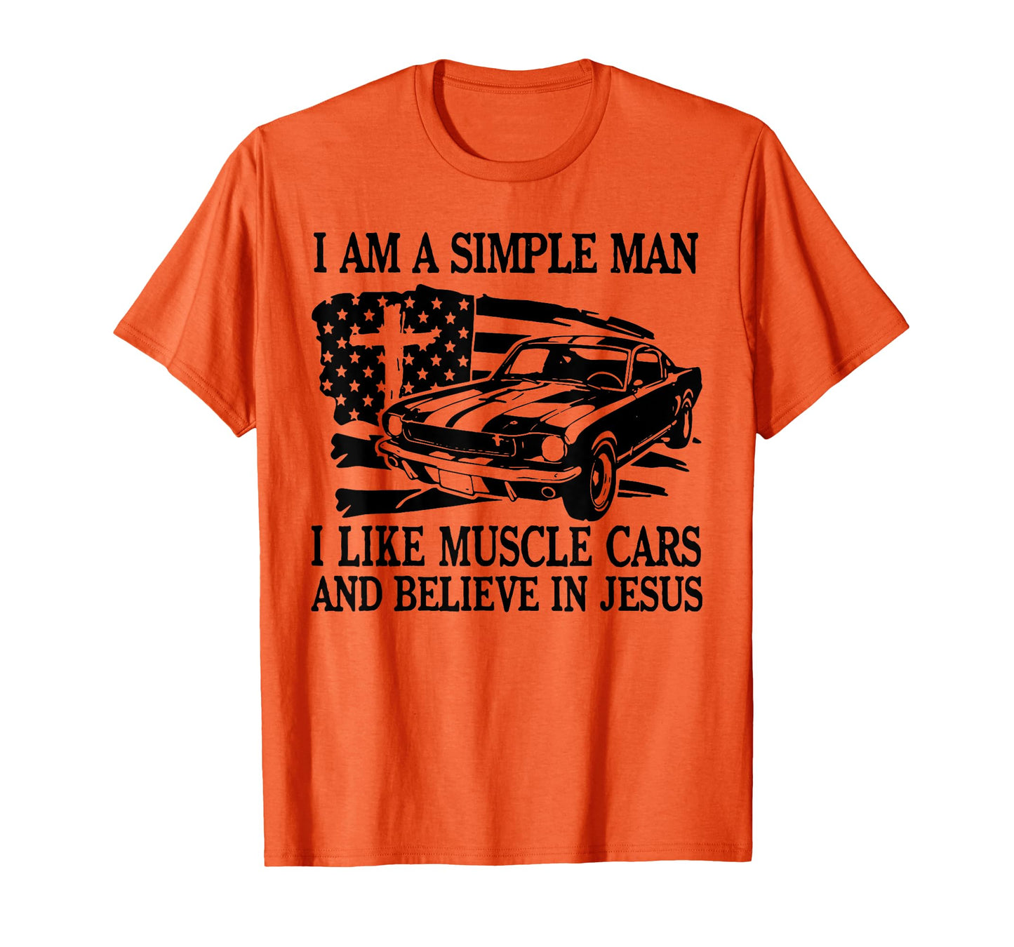 I Am A Simple Man I Like Muscle Cars And Believe In Jesus T-Shirt