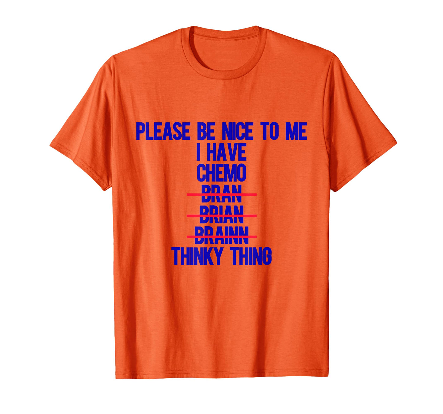 Please Be Nice To Me I Have Chemo Bran Brian Brainn Thinky T-Shirt