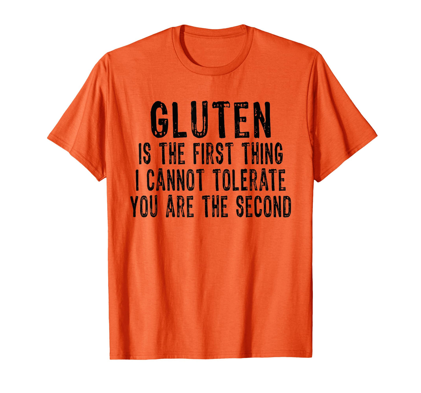 Gluten is the first thing i can't tolerate you're the second T-Shirt