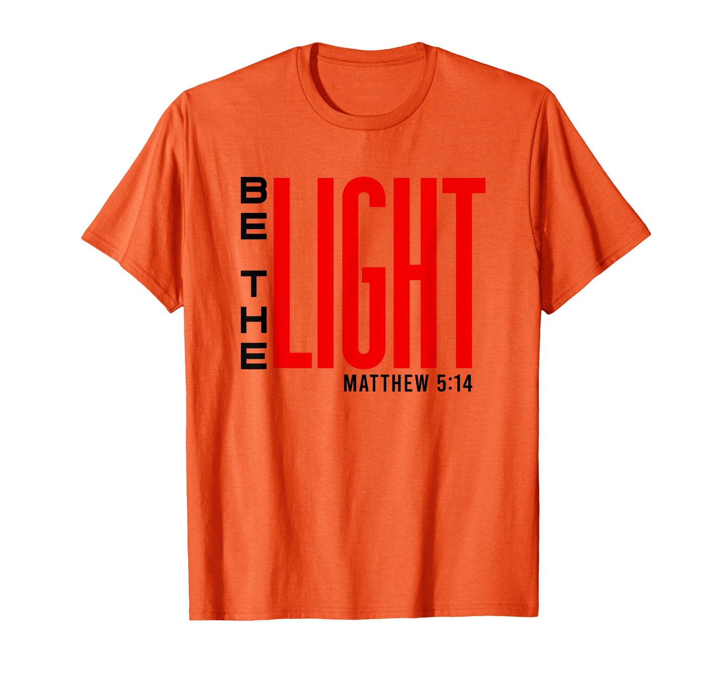 Be The Light - Inspirational Christian Faith, Bible Verse T-Shirt