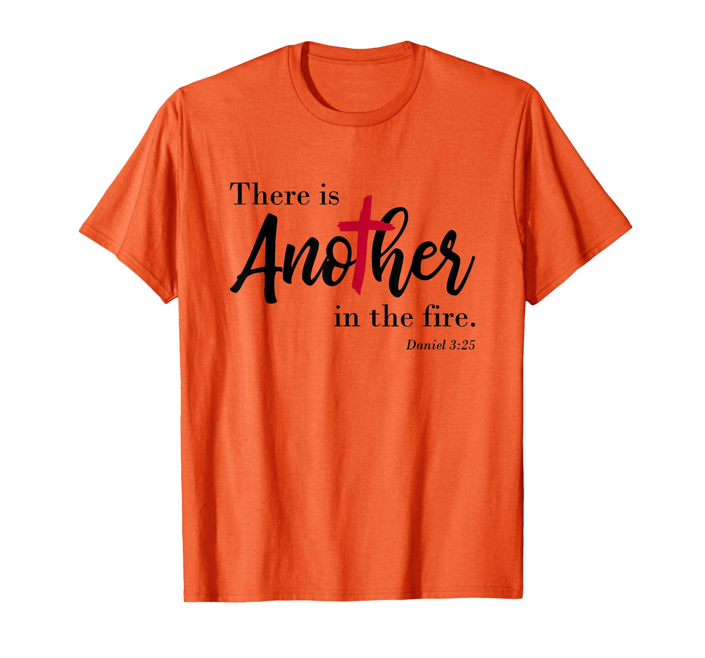There is another in the fire, scripture religious T-Shirt