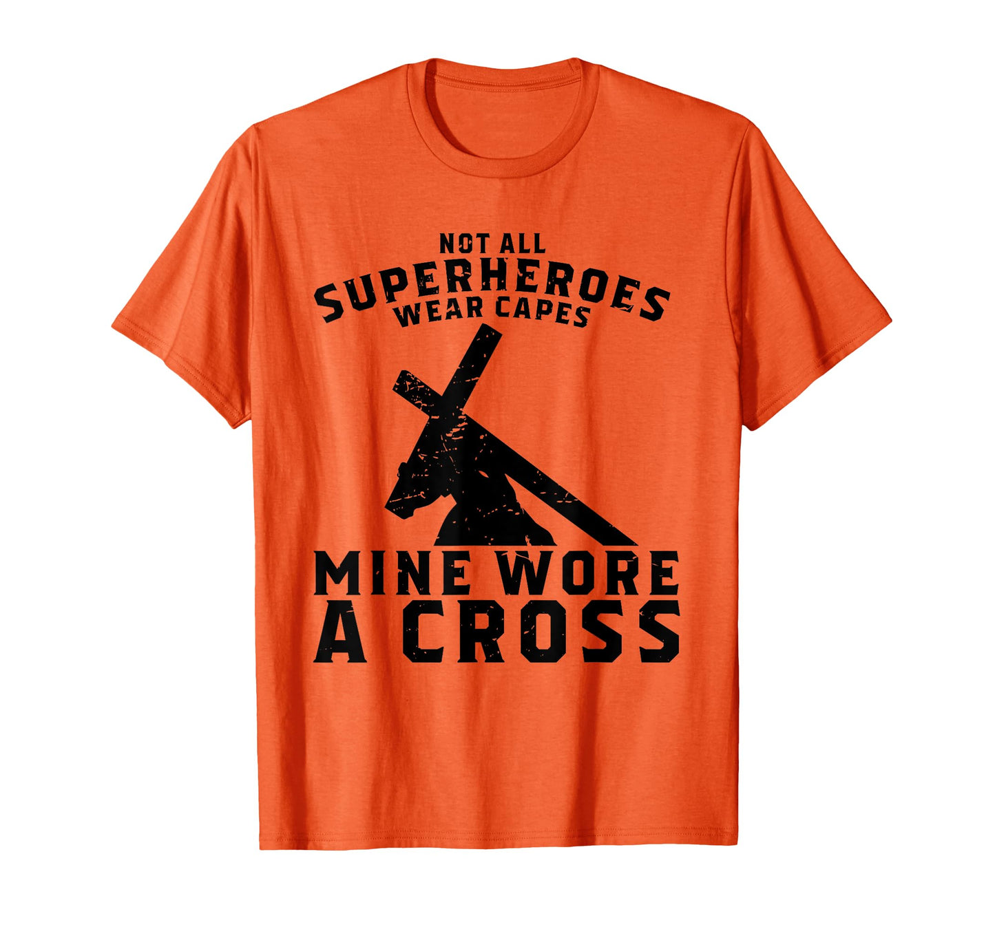 Not All Superheroes Wear Capes Mine Wore A Cross Jesus Gift T-Shirt