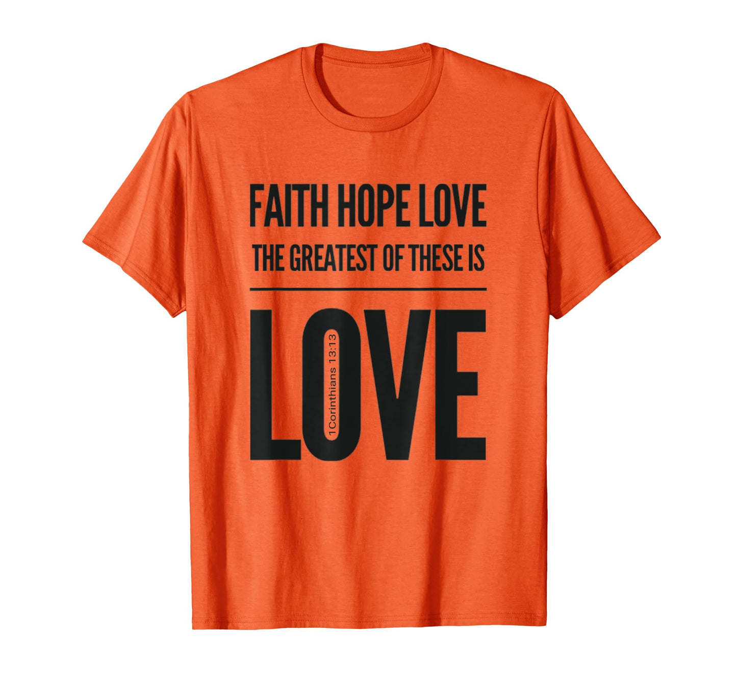 Faith Hope Love The Greatest Of These Is Love T-Shirt