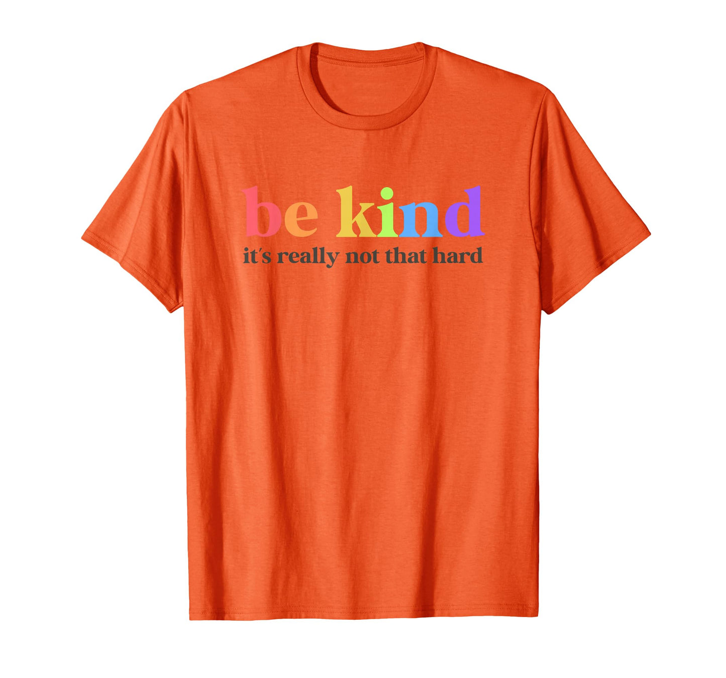Be Kind It’s Really Not That Hard Inspirational Motivation T-Shirt