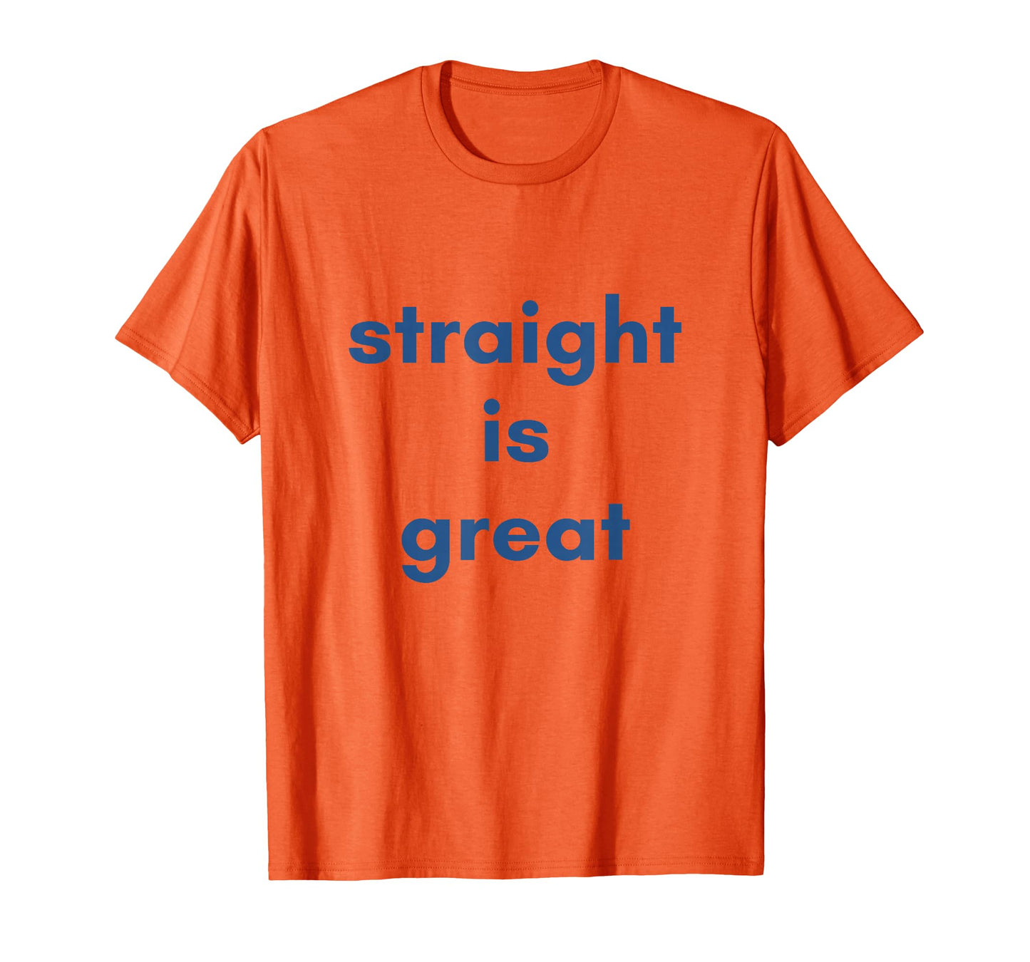 quote saying straight is great T-Shirt