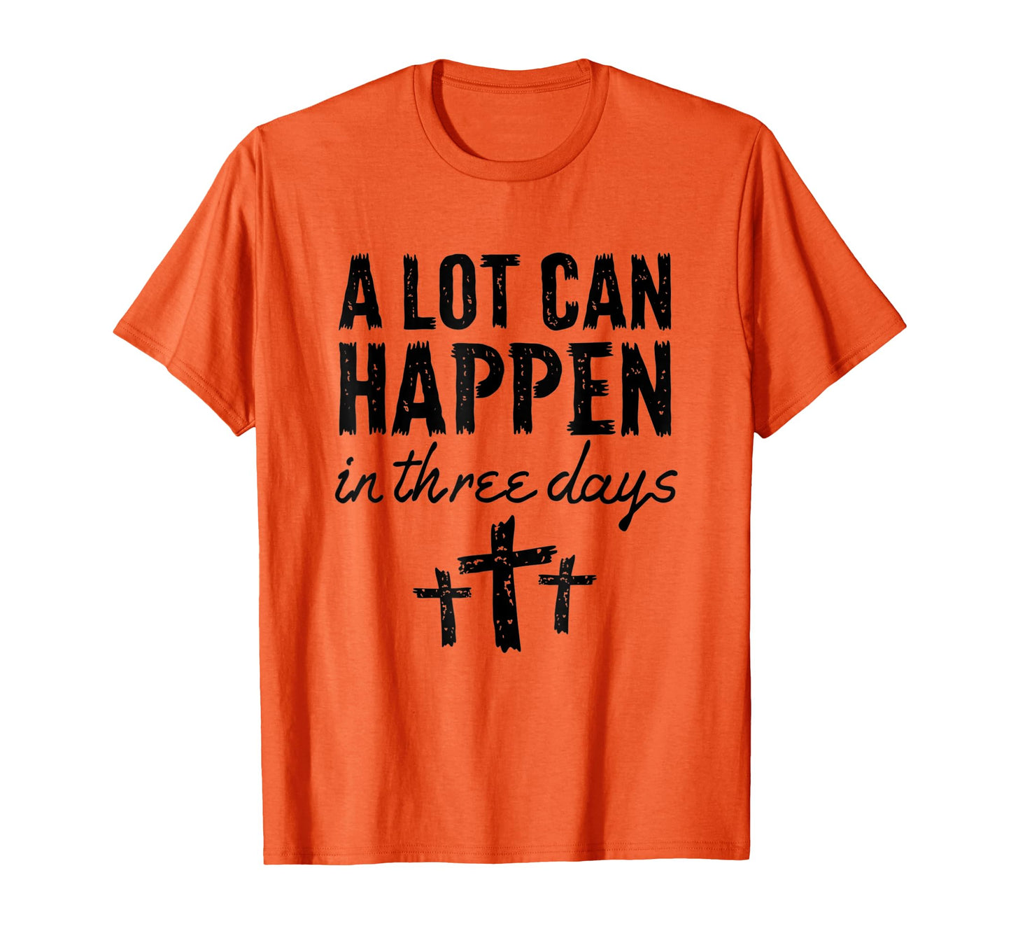 Christian Resurrection Sunday A Lot Can Happen In Three Days T-Shirt
