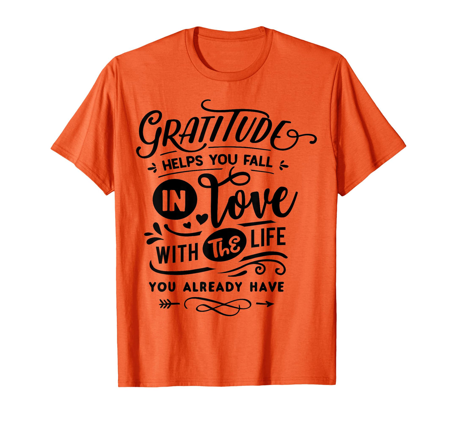 Gratitude helps you fall in love with the life you have T-Shirt