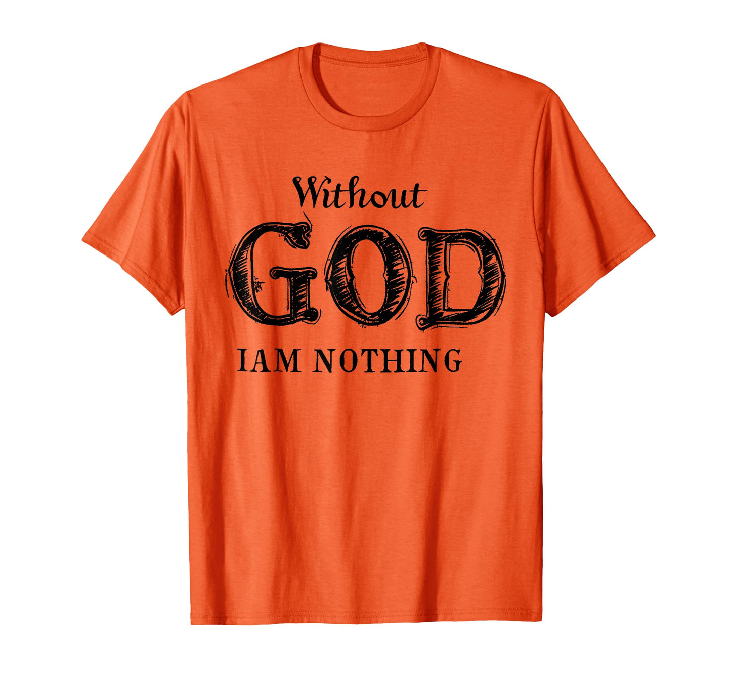 Without God I'm Nothing Jesus Christian Testament Testimony T-Shirt