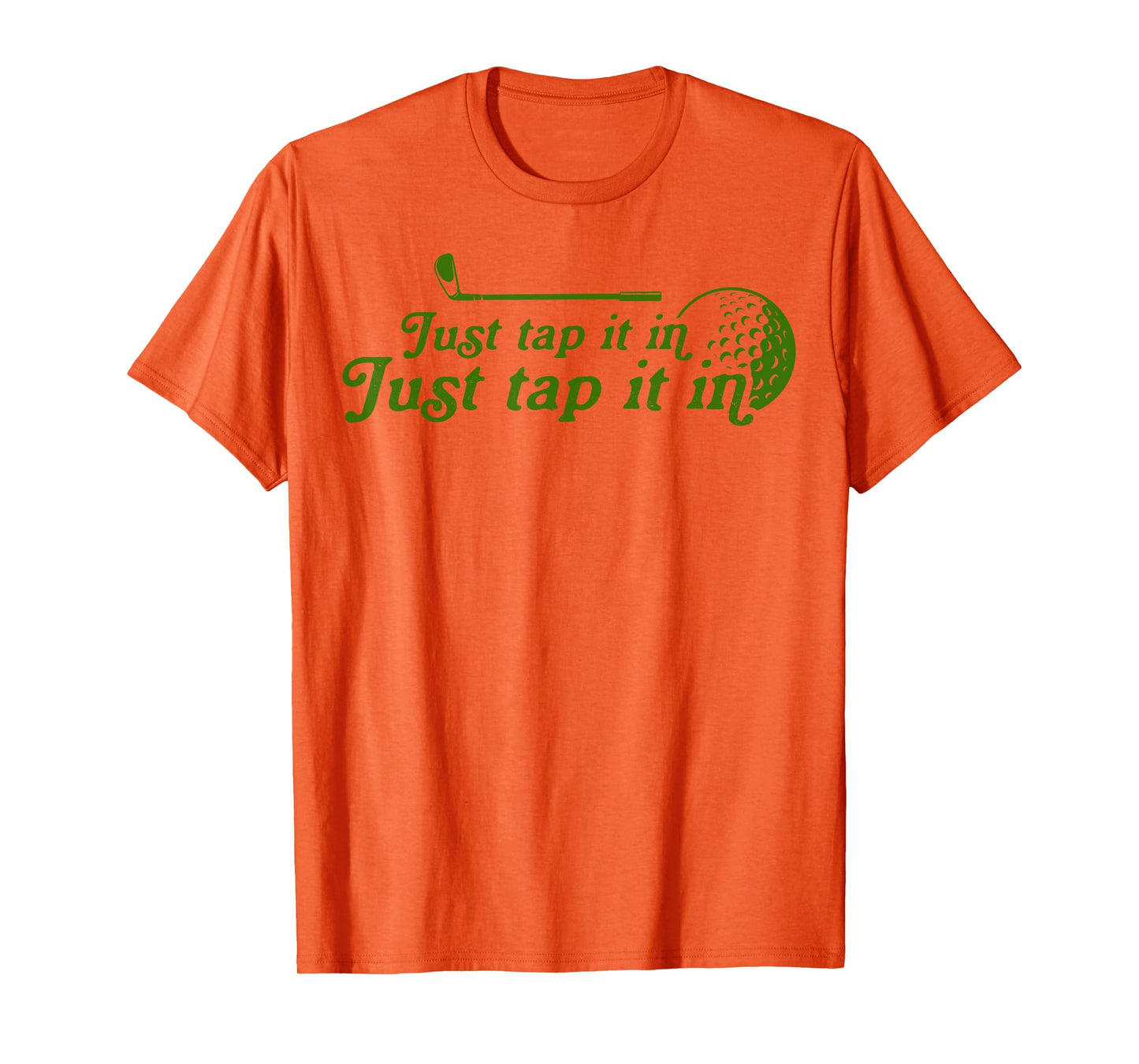 Golf Just tap it in funny Golf Player golfing sport quote T-Shirt