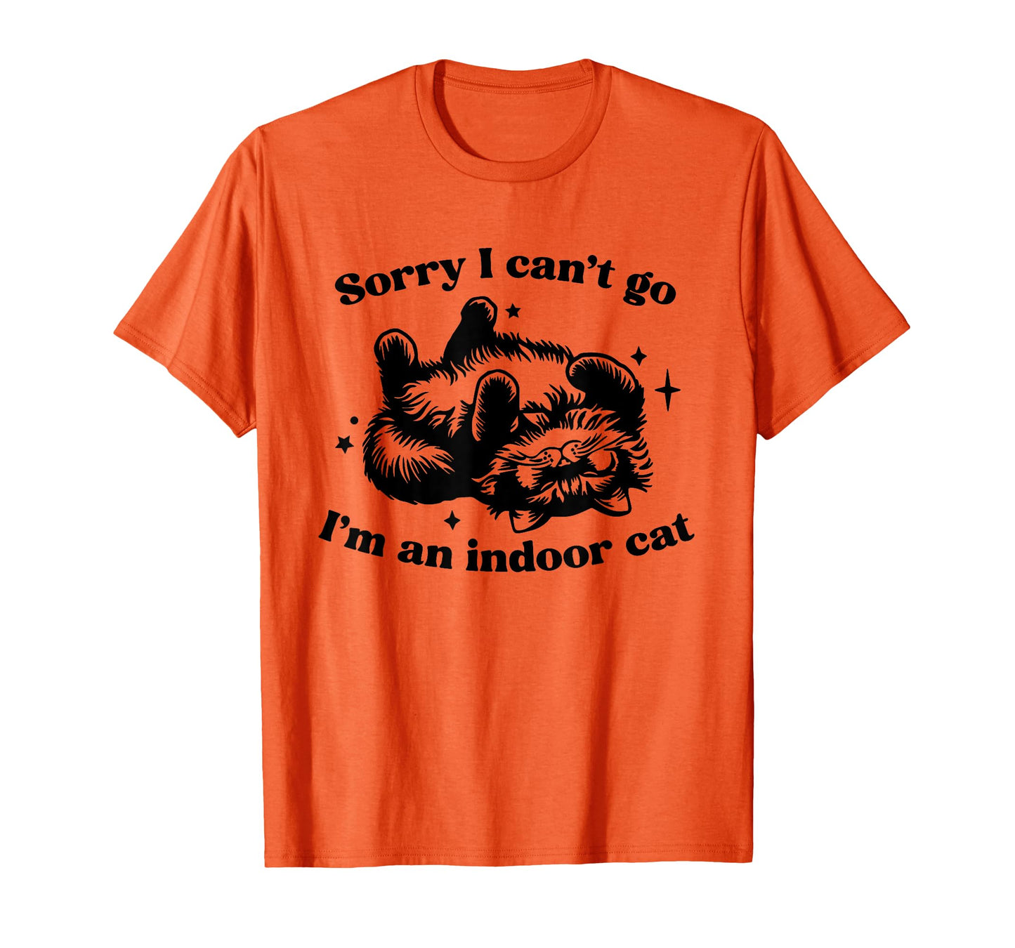 Sorry I Can't Go I'm An Indoor Cat Funny Men Women T-Shirt