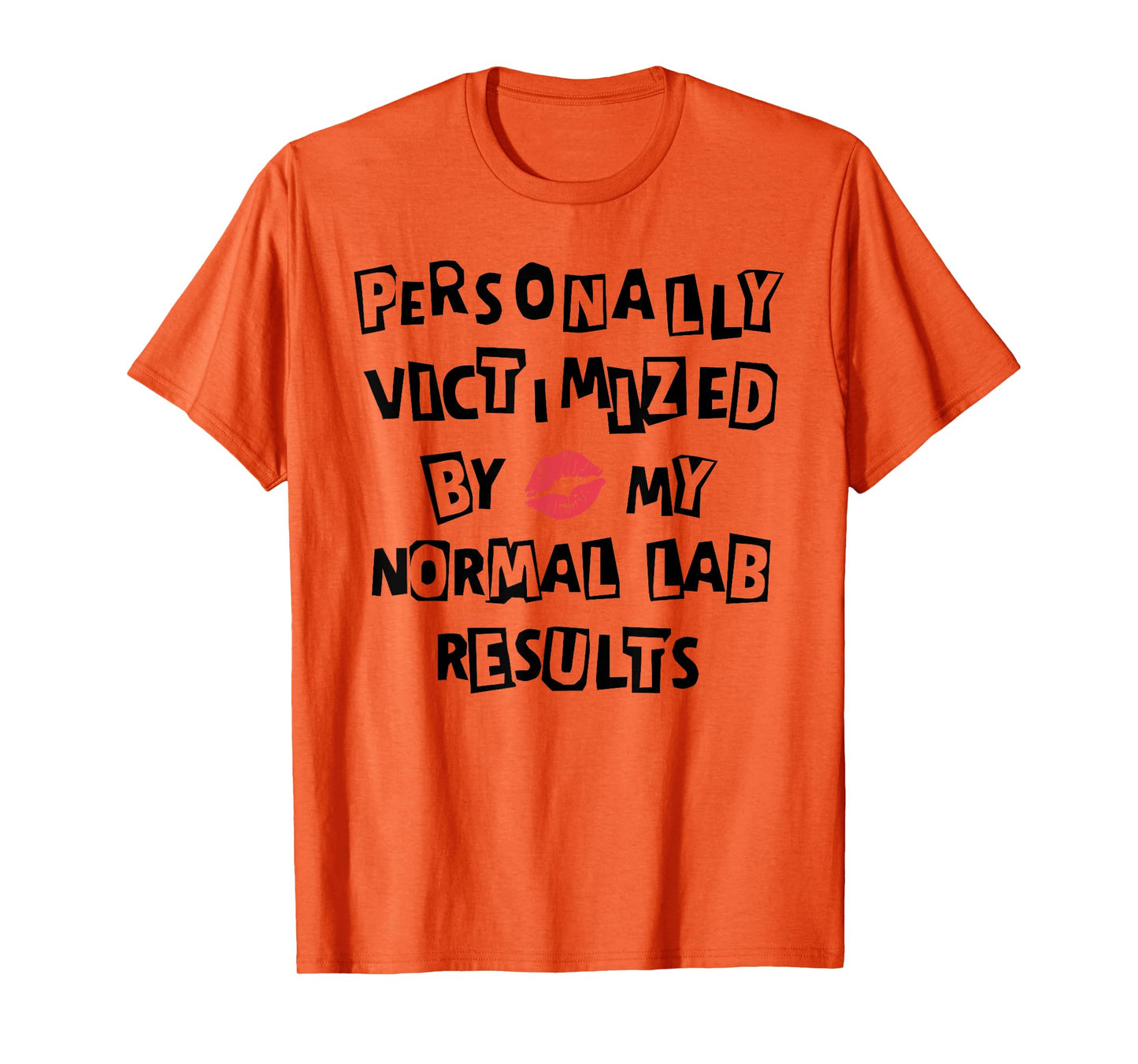 PERSONALLY VICTIMIZED BY MY NORMAL LAB RESULTS Funny design T-Shirt