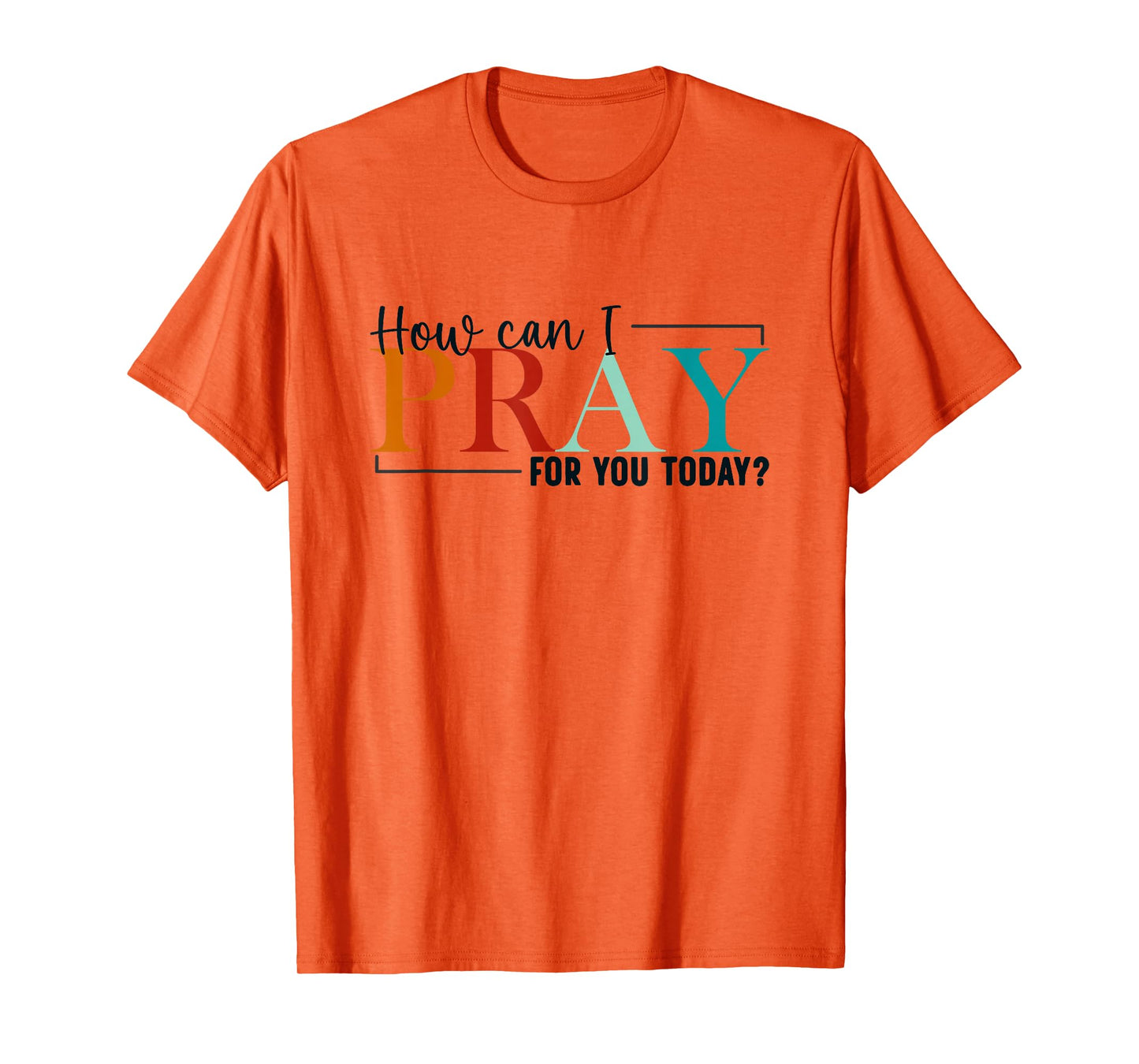 How Can I Pray For You Today Design Christian Prayer T-Shirt