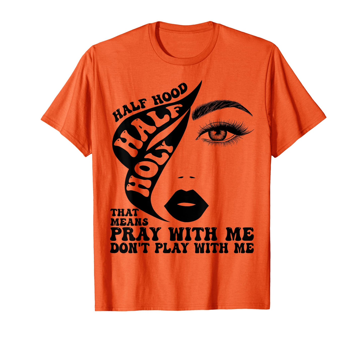 Half Hood Half Holy Tee That Means Pray With Me Funny T-Shirt