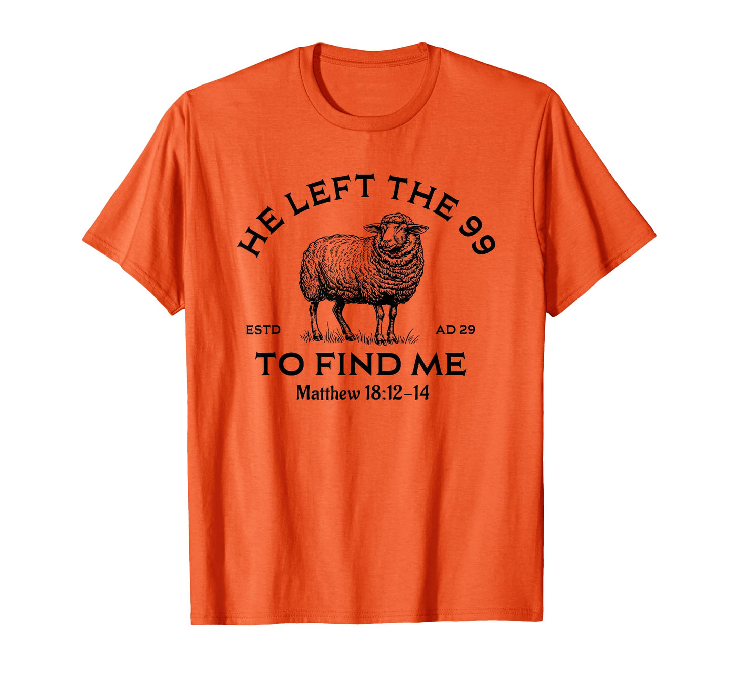 He Left The 99 To Find Me, Christian, Lost Sheep Jesus T-Shirt