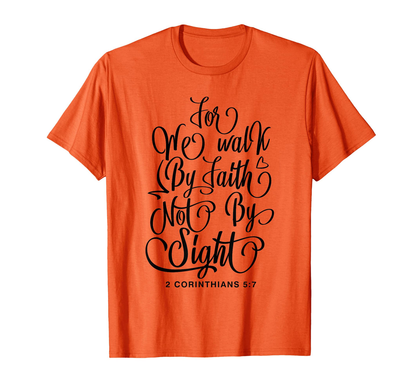 2 Corinthians 5:7 For we walk by faith not by sight Bible T-Shirt