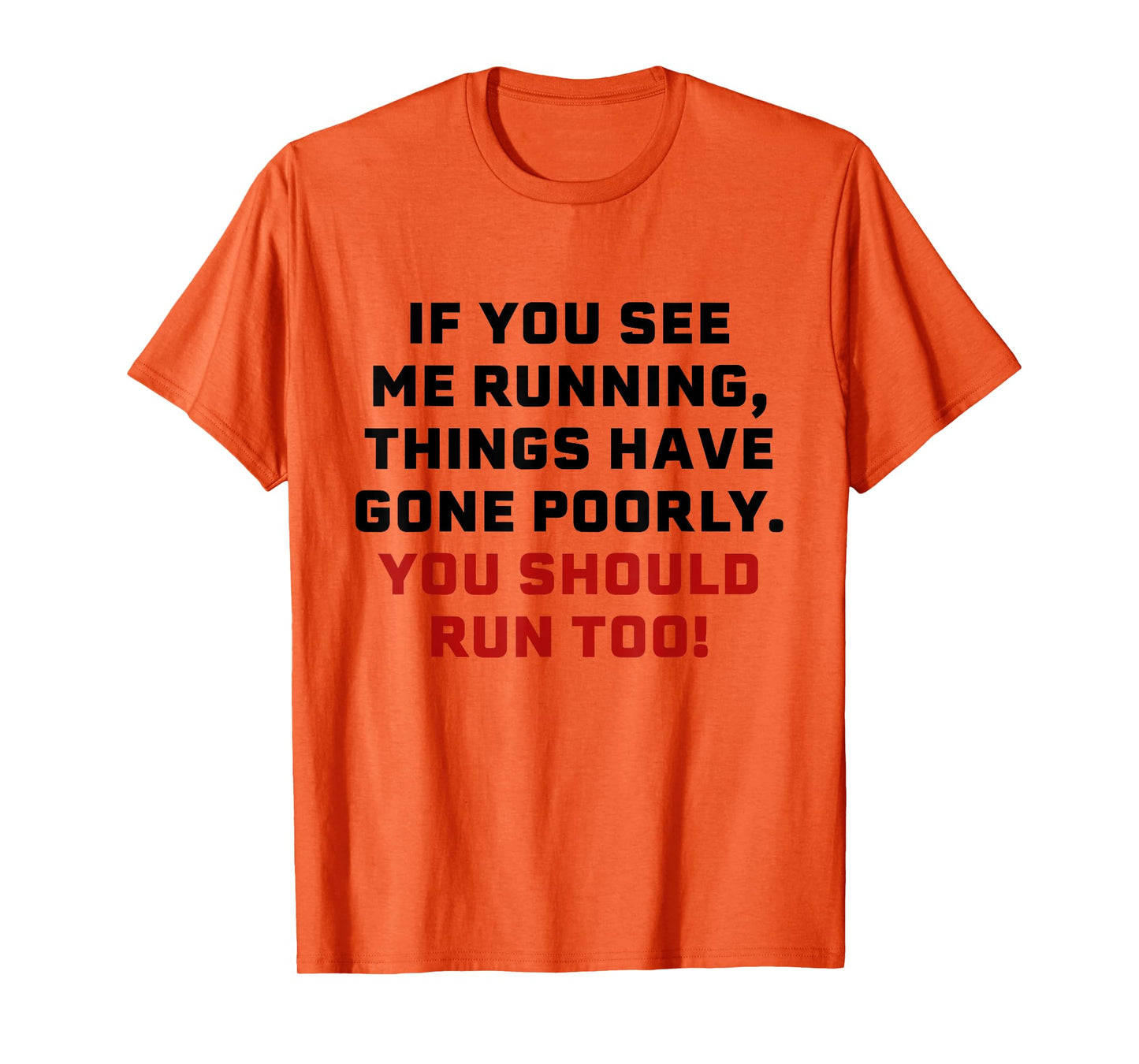 If You See Me Running Things Have Gone Poorly You Should Run T-Shirt
