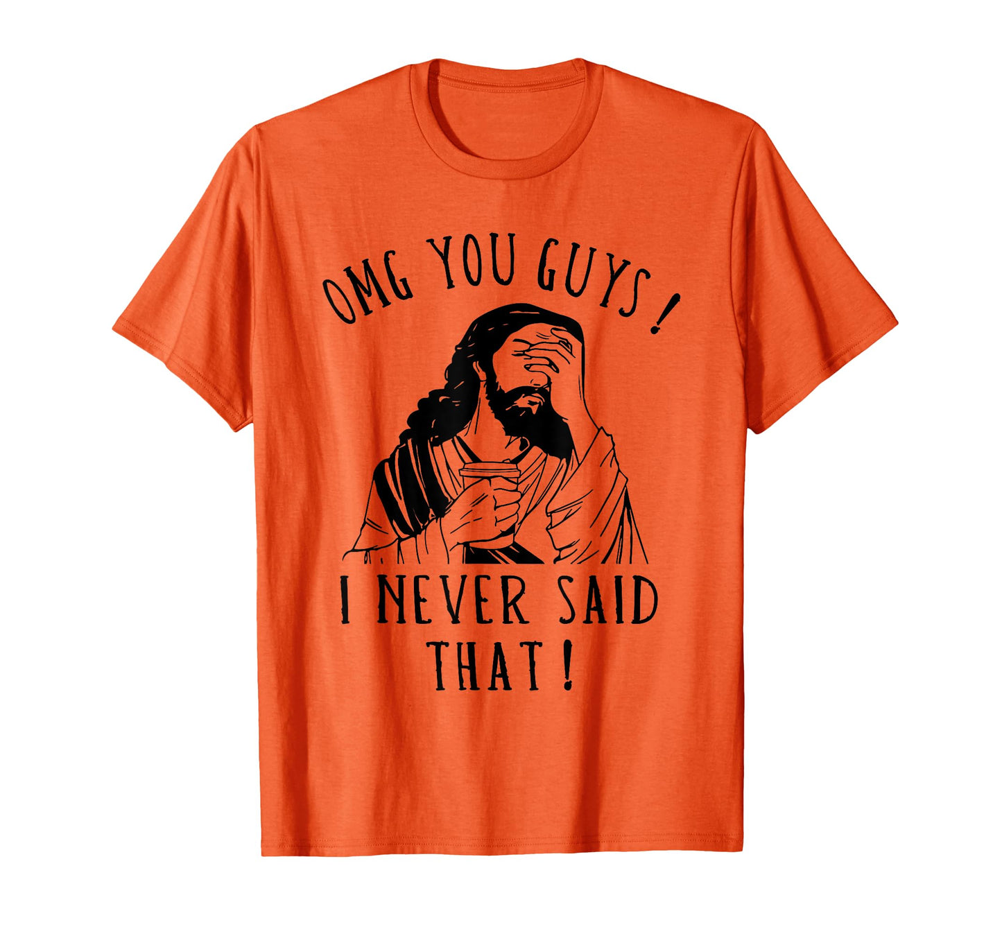 OMG You Guys I Never Said That Funny Sarcastic Quote T-Shirt