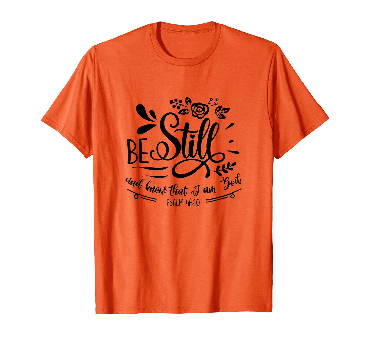 Be Still & Know That I’m God Lover Psalm 46:10 Bible Verse T-Shirt