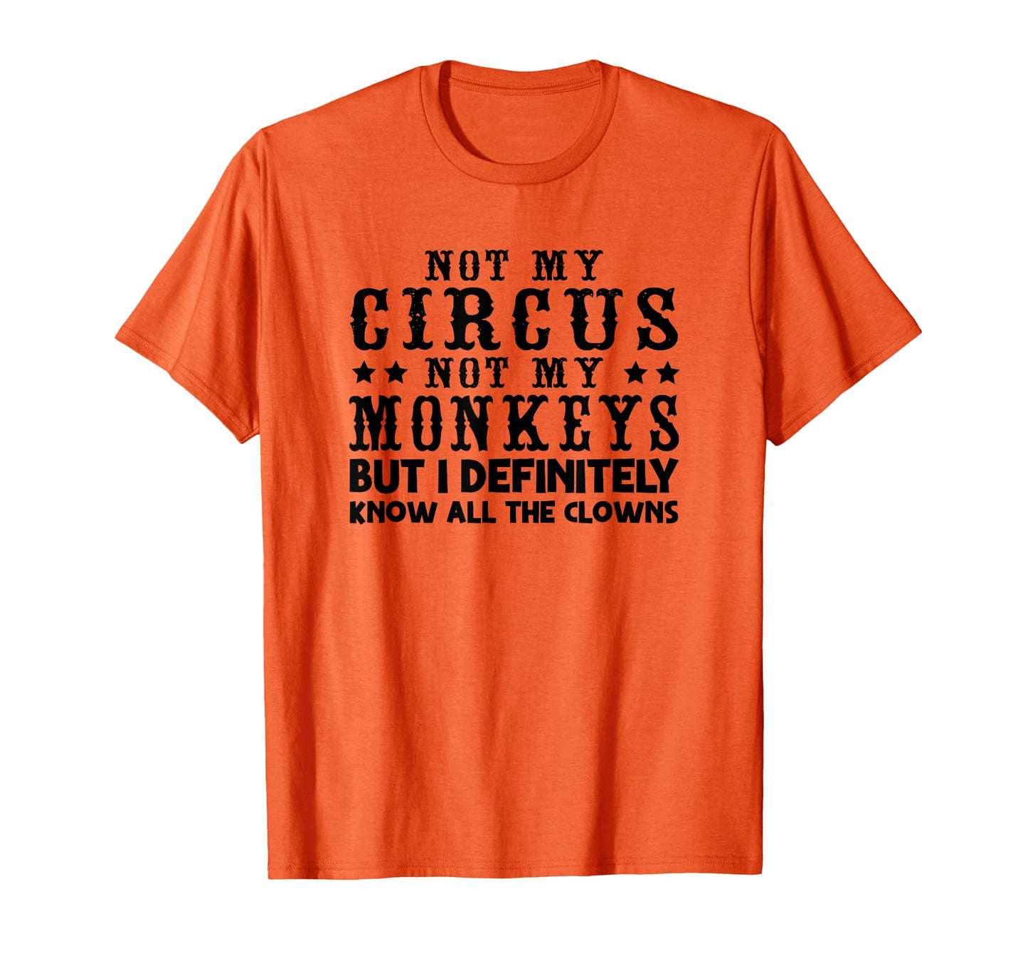 Funny Not My Circus Not My Monkeys But I Know All The Clowns T-Shirt