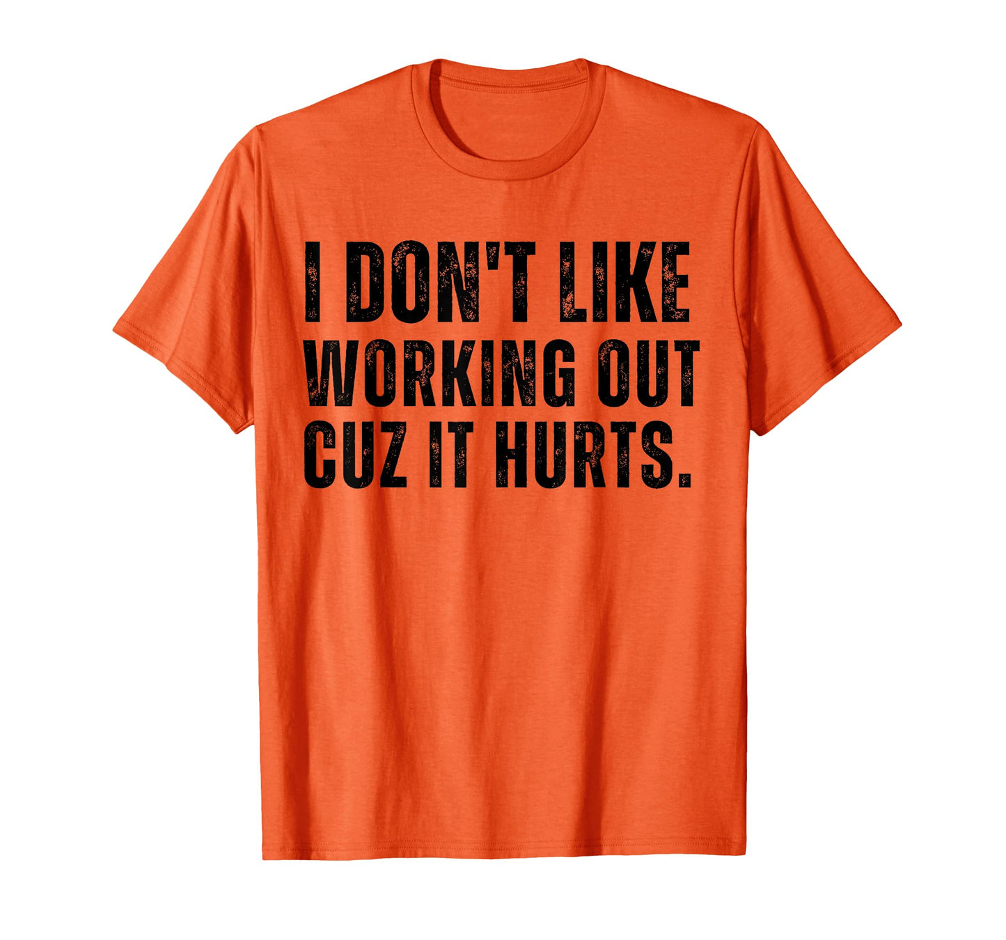 Workout I Don’t Like Working Out Cuz It Hurts Gym Humor T-Shirt