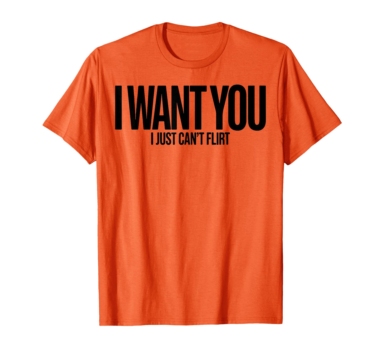 I Want You I Just Can’t Flirt Funny Sarcastic Quote T-Shirt