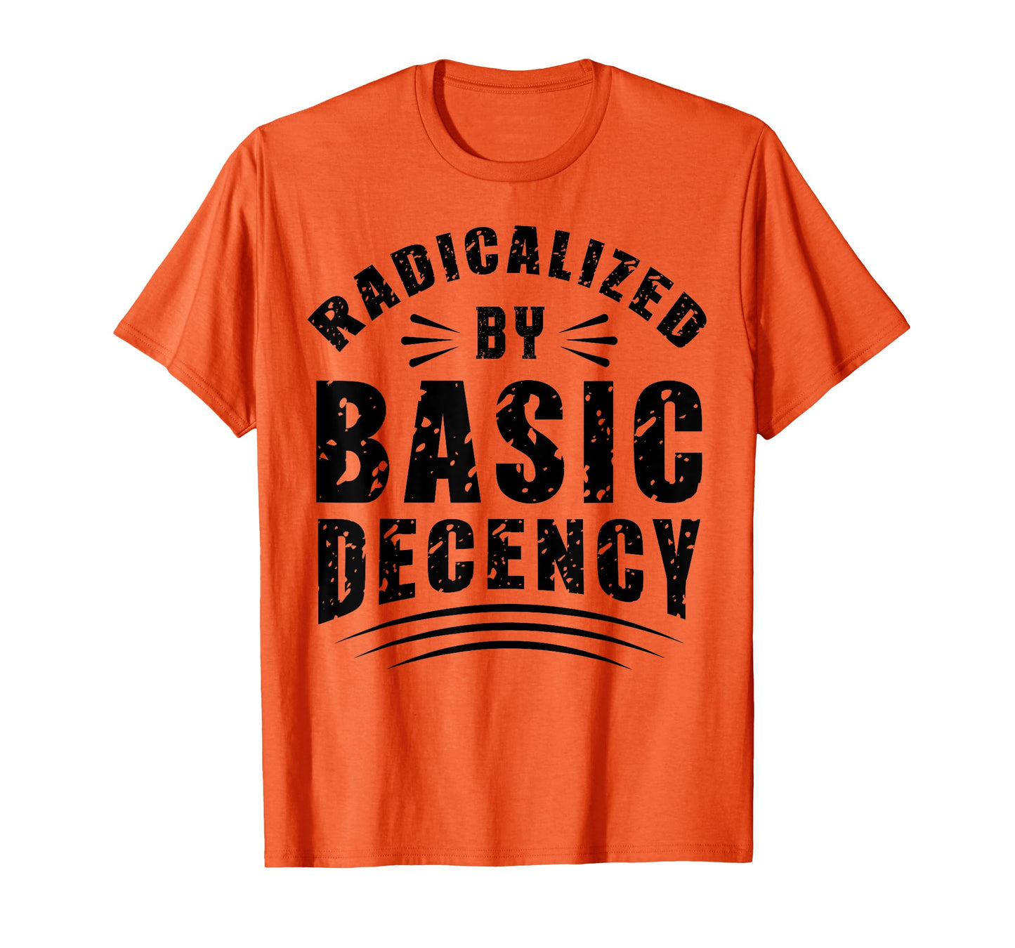 Funny Radicalized By Basic Decency Democracy Sarcastic Quote T-Shirt