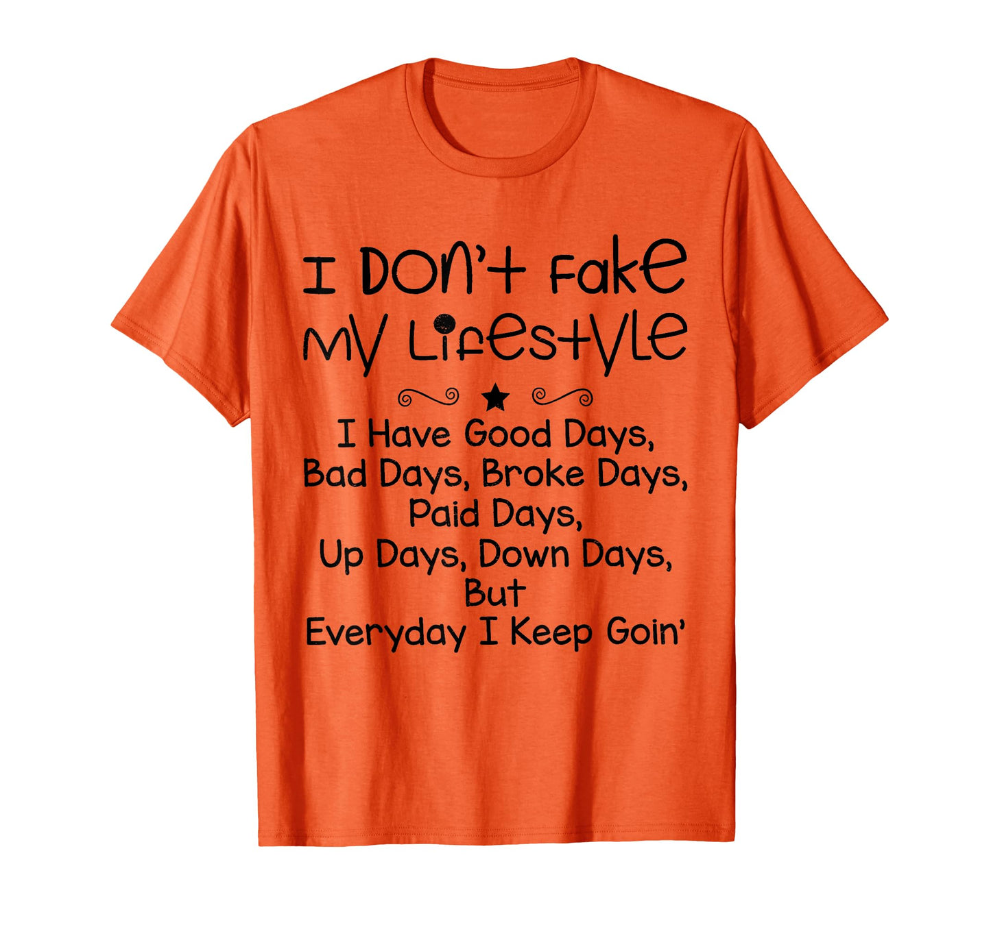 I Don't Fake My Lifestyle I Have Good Days Funny Sayin Quote T-Shirt