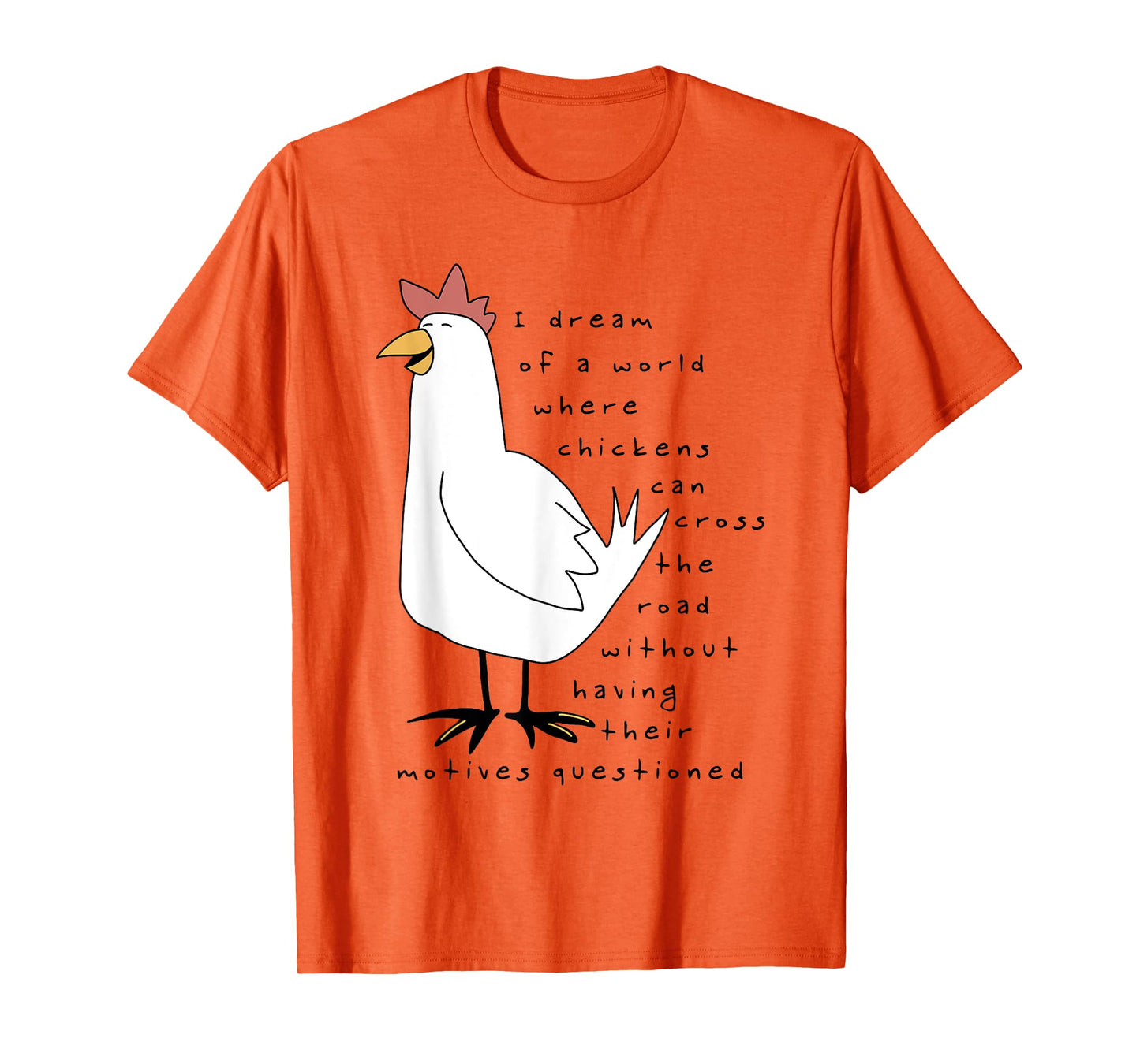 I Dream Of A World Where Chickens Can Cross The Road T-Shirt