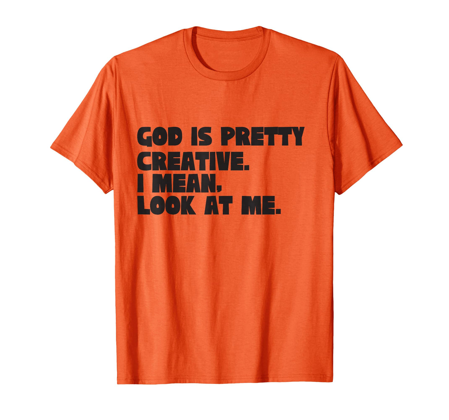 God is Pretty Creative Look at Me Funny Christian Humor T-Shirt