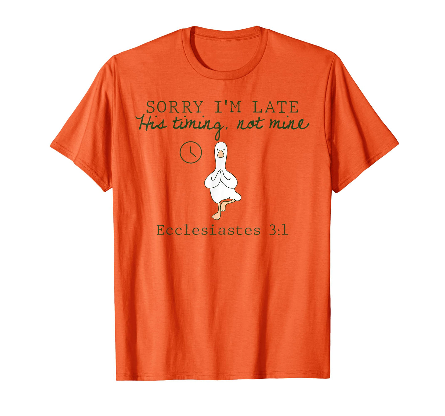 Sorry I'm Late His Timing Not Mine Christian Silly Goose T-Shirt