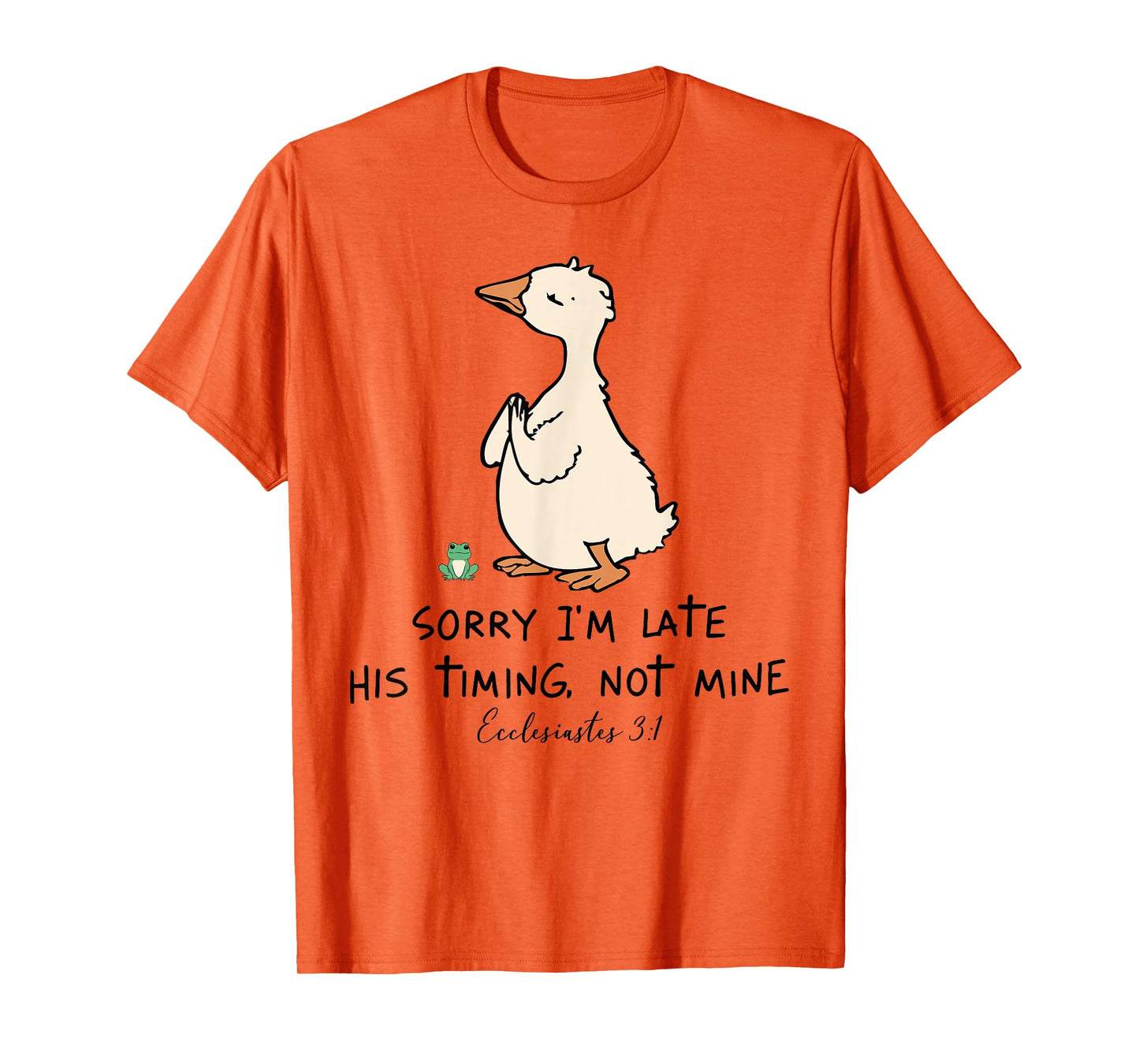Sorry I'm Late His Timing Not Mine Christian Silly Goose T-Shirt