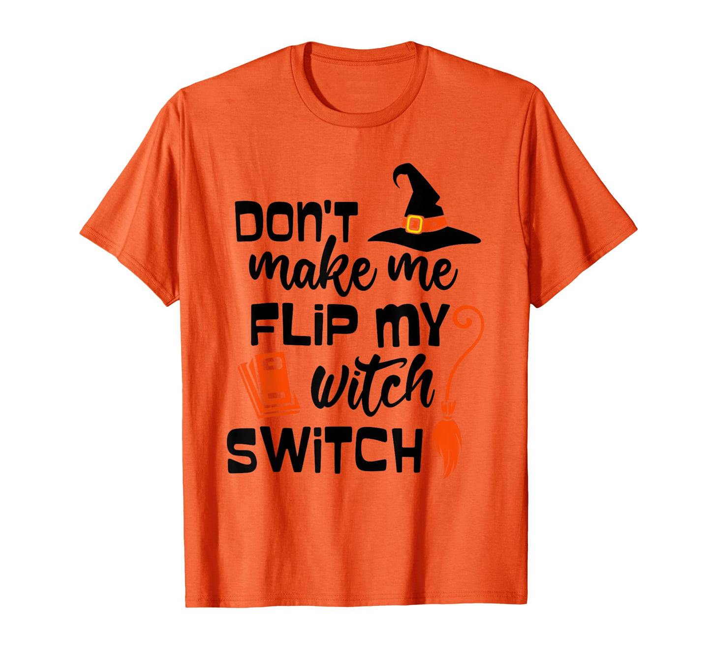 Funny Don't Make Me Flip My Witch Switch Halloween Witches T-Shirt