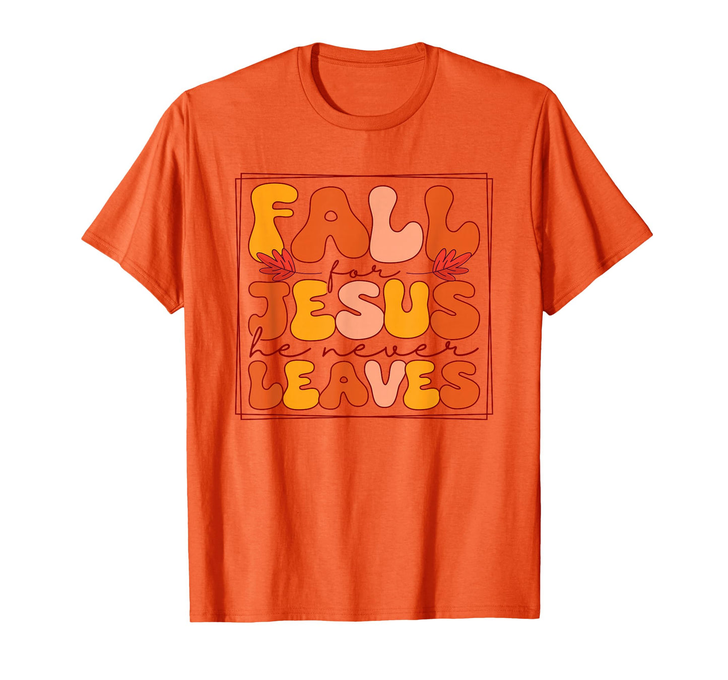 Fall for Jesus He Never Leaves - Christian Faith Autumn T-Shirt