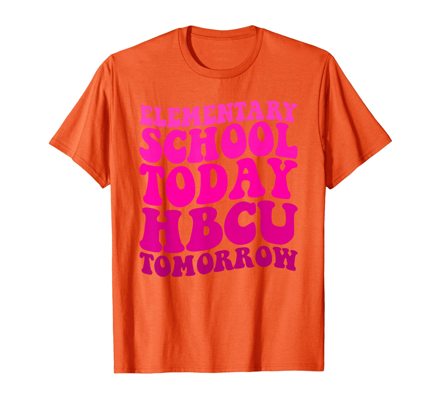 Funny HBCU Quote Elementary School Today HBCU Tomorrow T-Shirt