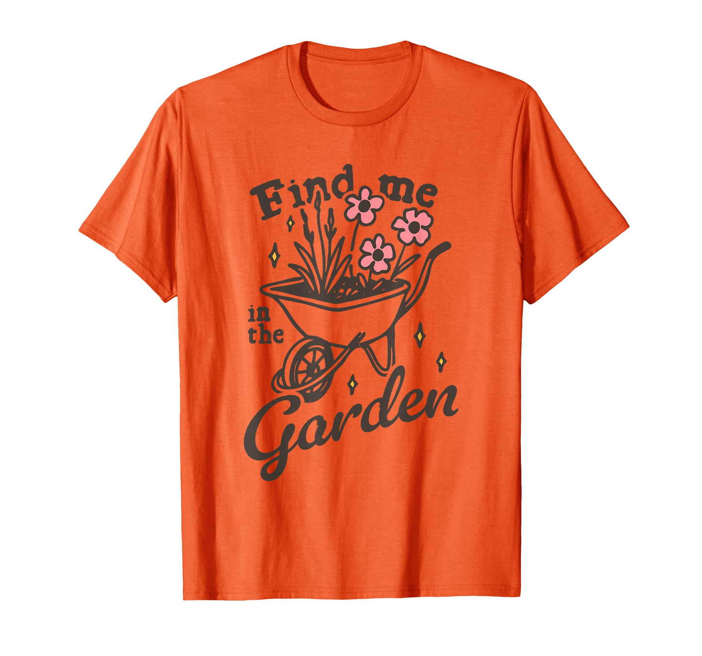 Find me in the Garden Funny design T-Shirt