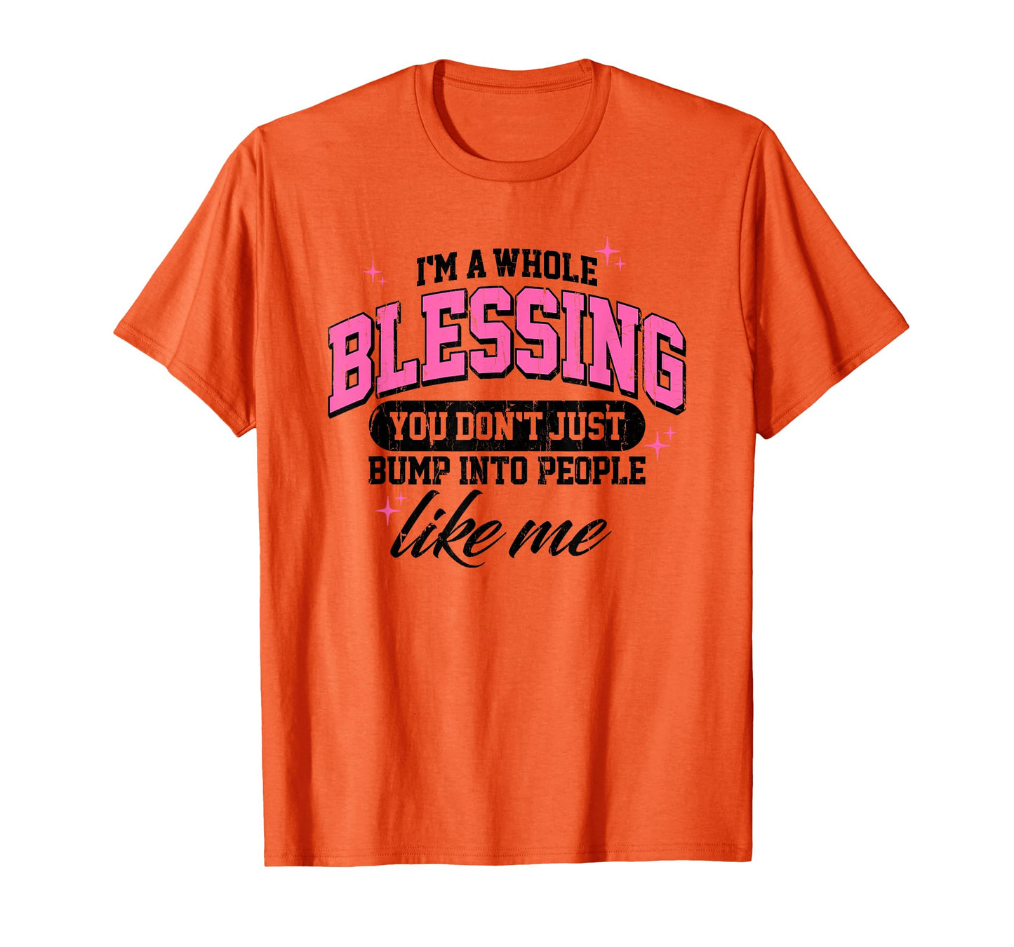 I'm A Whole Blessing You Don't Just Bump Into People Like Me T-Shirt