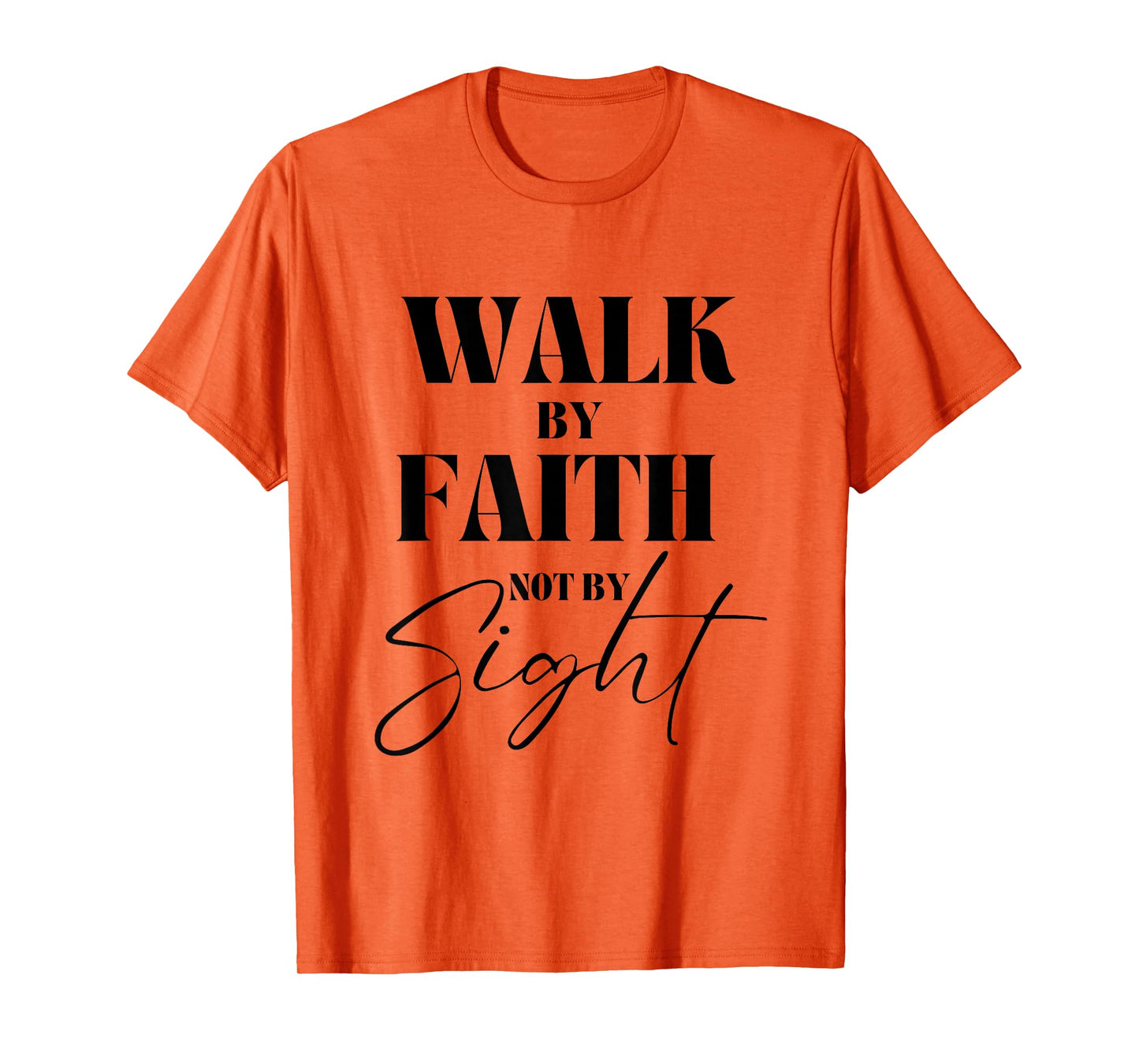 Walk By Faith Not By Sight Bible Verse Christian Quote T-Shirt