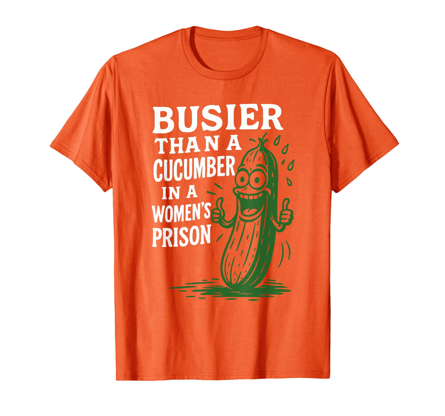Busier Than A Cucumber In A Women's Prison Funny Sayin Quote T-Shirt