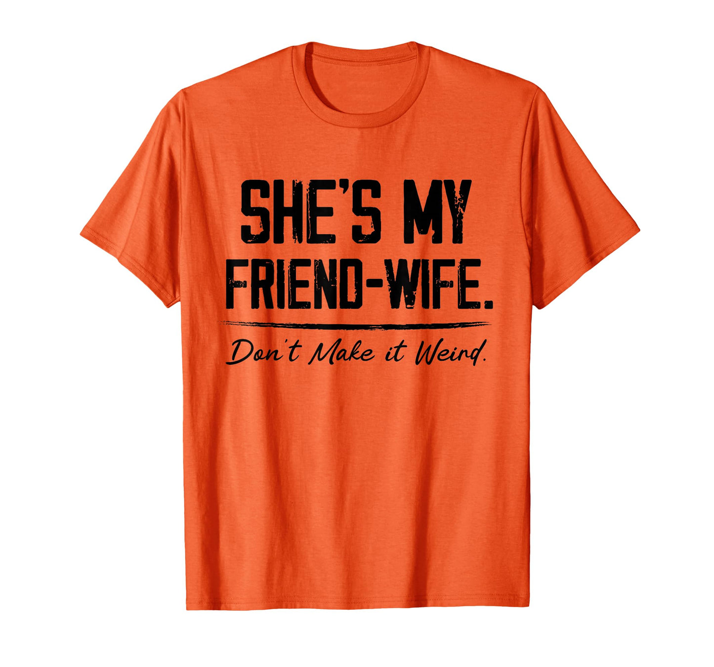 She's My Friend-Wife Don't Make it Weird T-Shirt