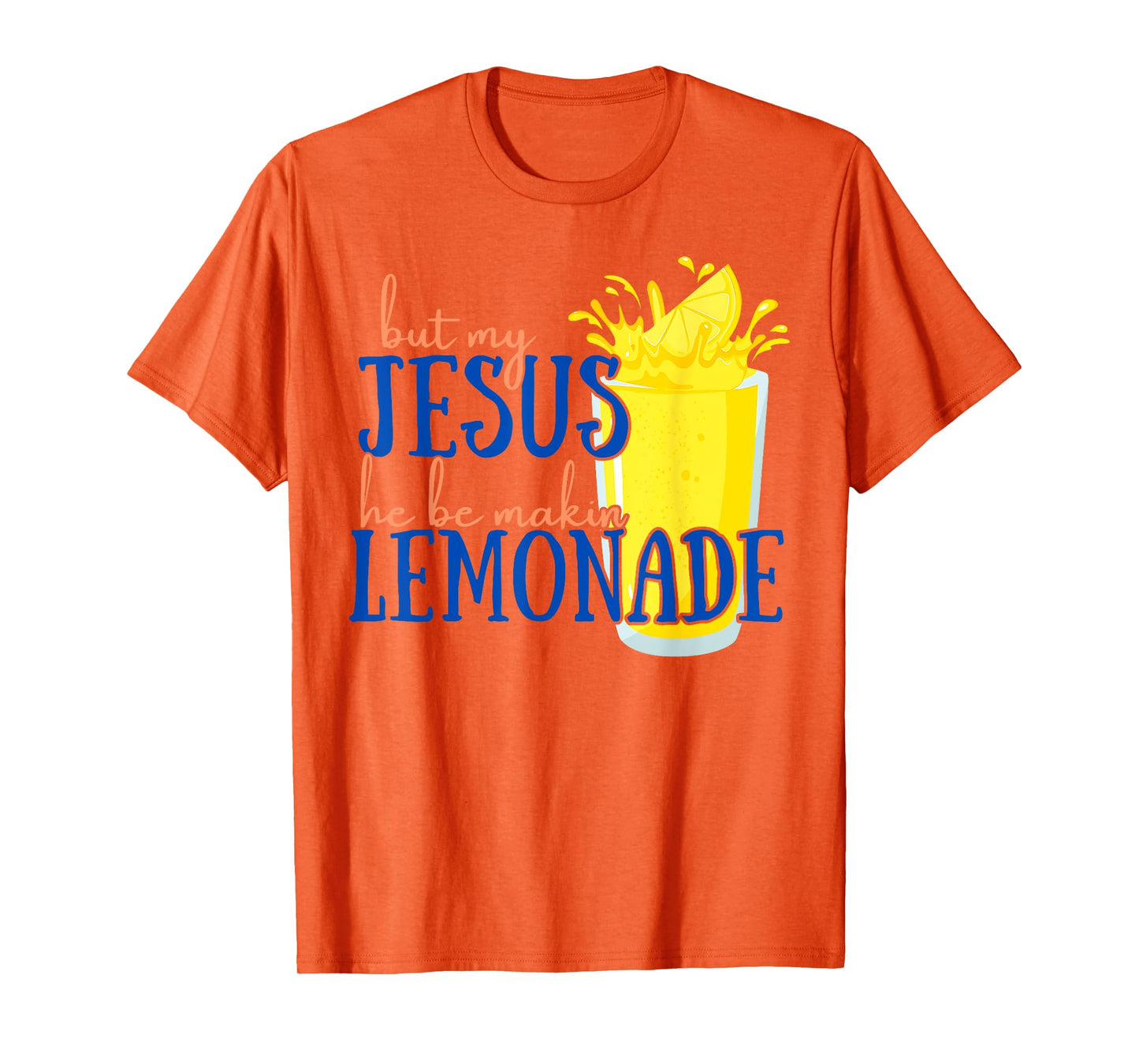 But My Jesus He Be Makin' Lemonade Christian God Faith Women T-Shirt