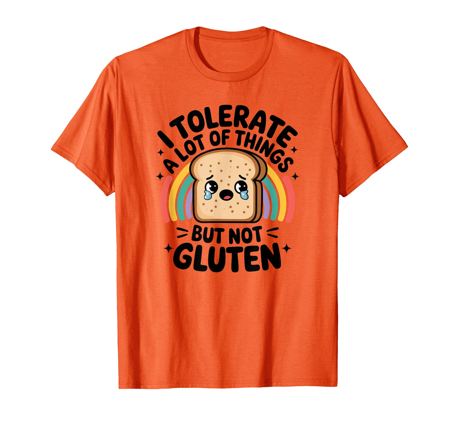 I Tolerate A Lot Of Things But Not Gluten, Gluten Intolerant T-Shirt